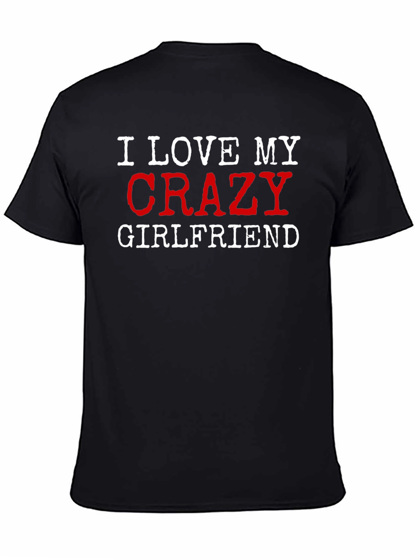 I Love My Crazy Girlfriend Graphic T-Shirt