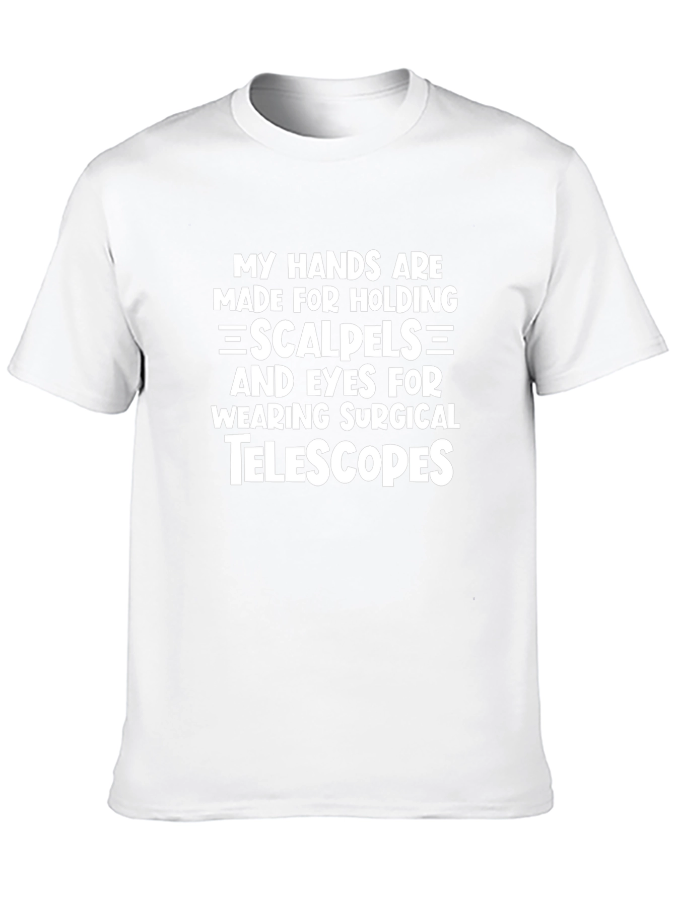Surgeon Humor T-Shirt: Hands Scalpels Eyes Telescopes