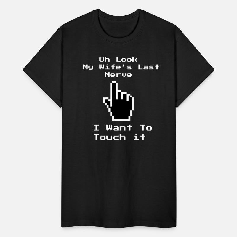 Oh Look My Wife s Last Nerve I Want To Touch It