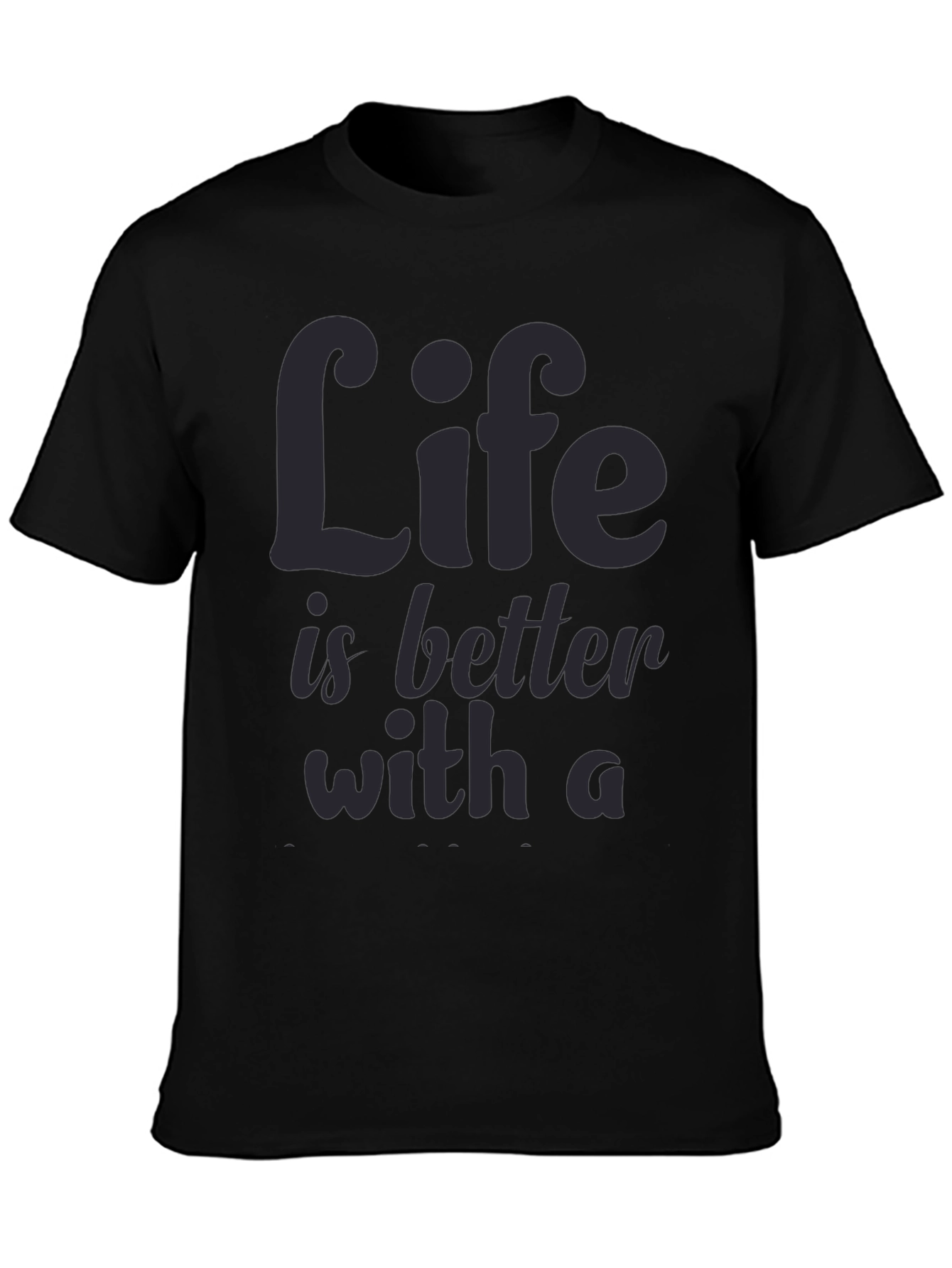 Life is Better T-Shirt