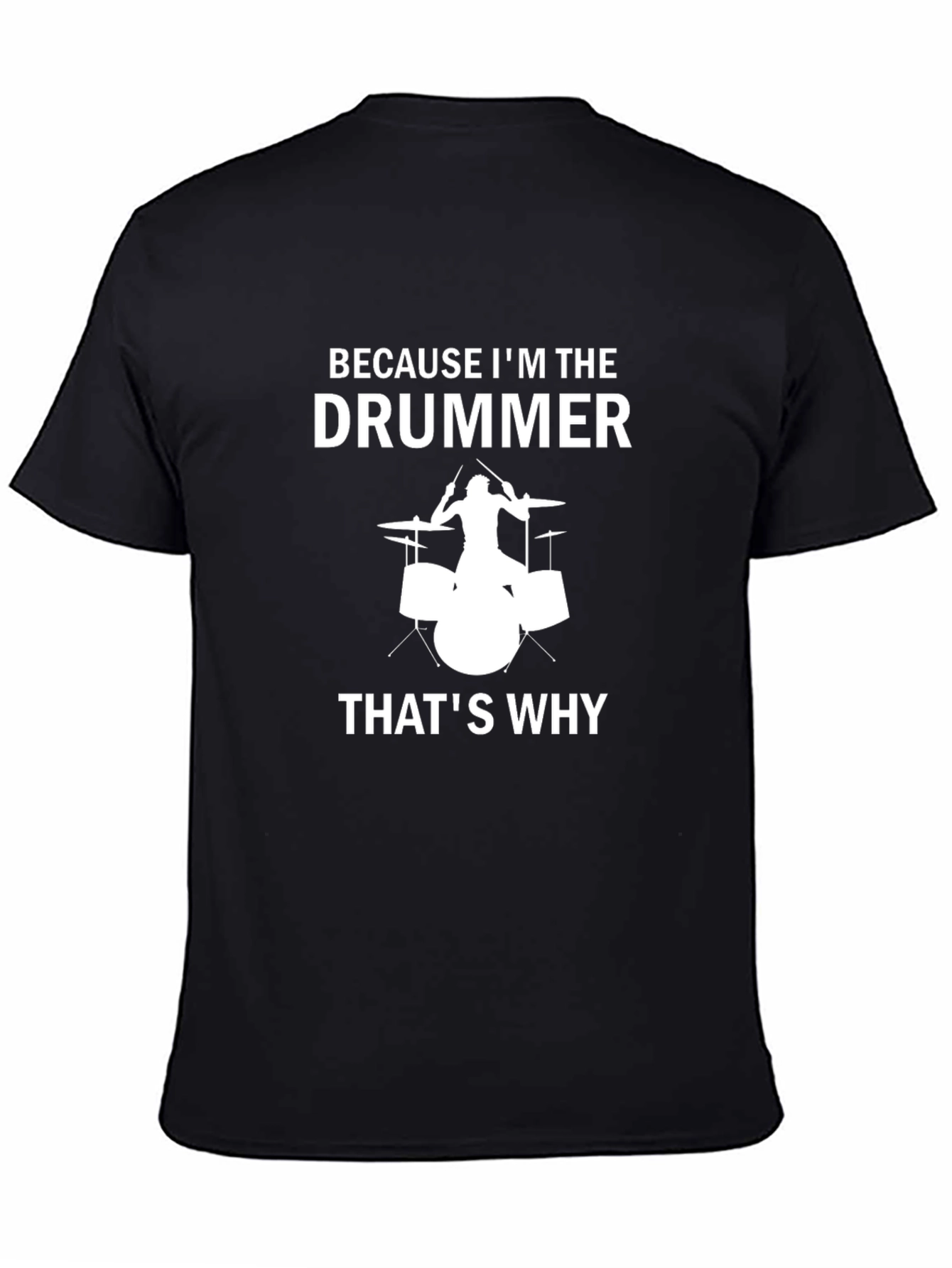 Drummer T-Shirt - Because Im The Drummer Thats Why