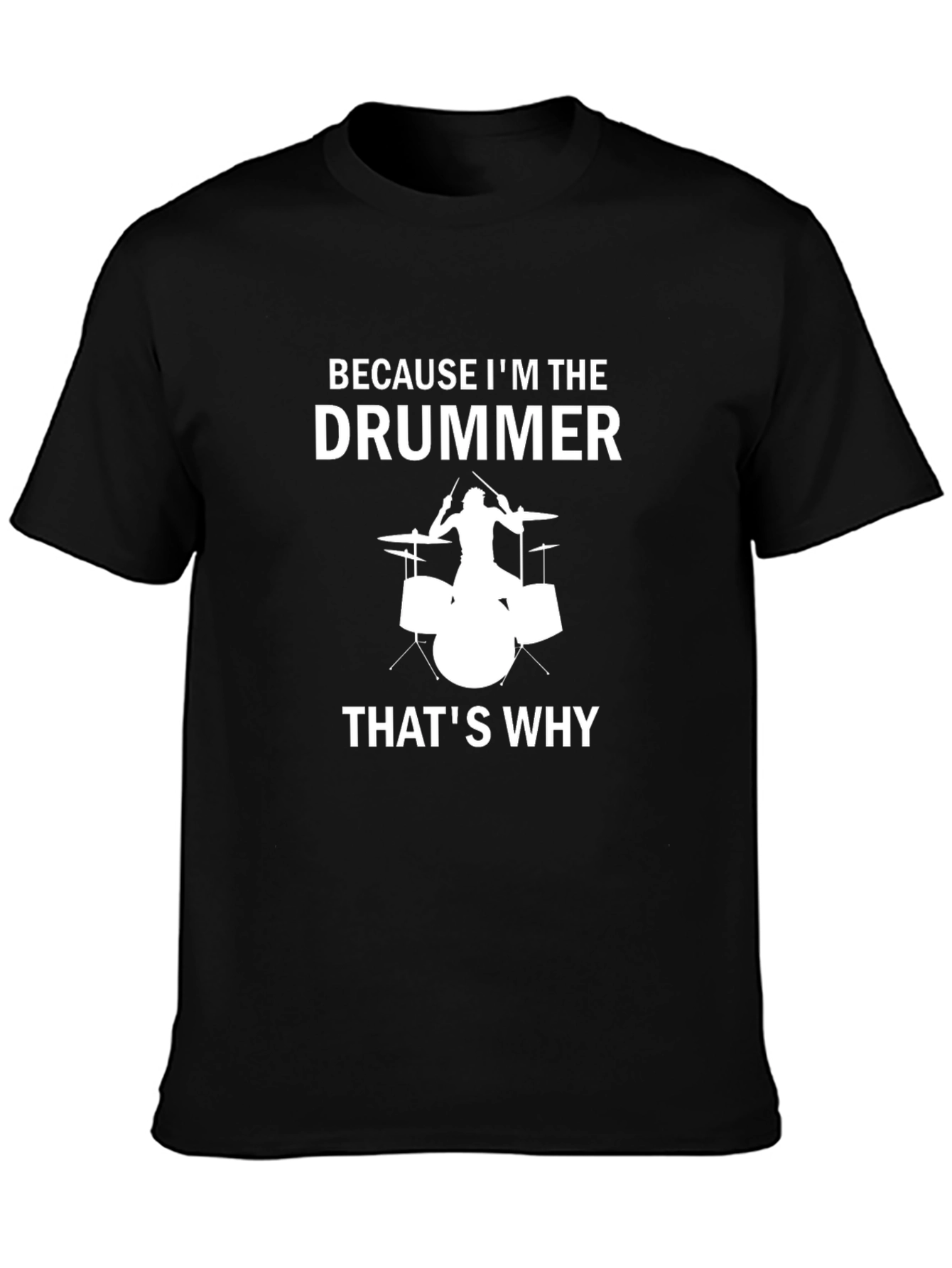 Drummer T-Shirt - Because Im The Drummer Thats Why