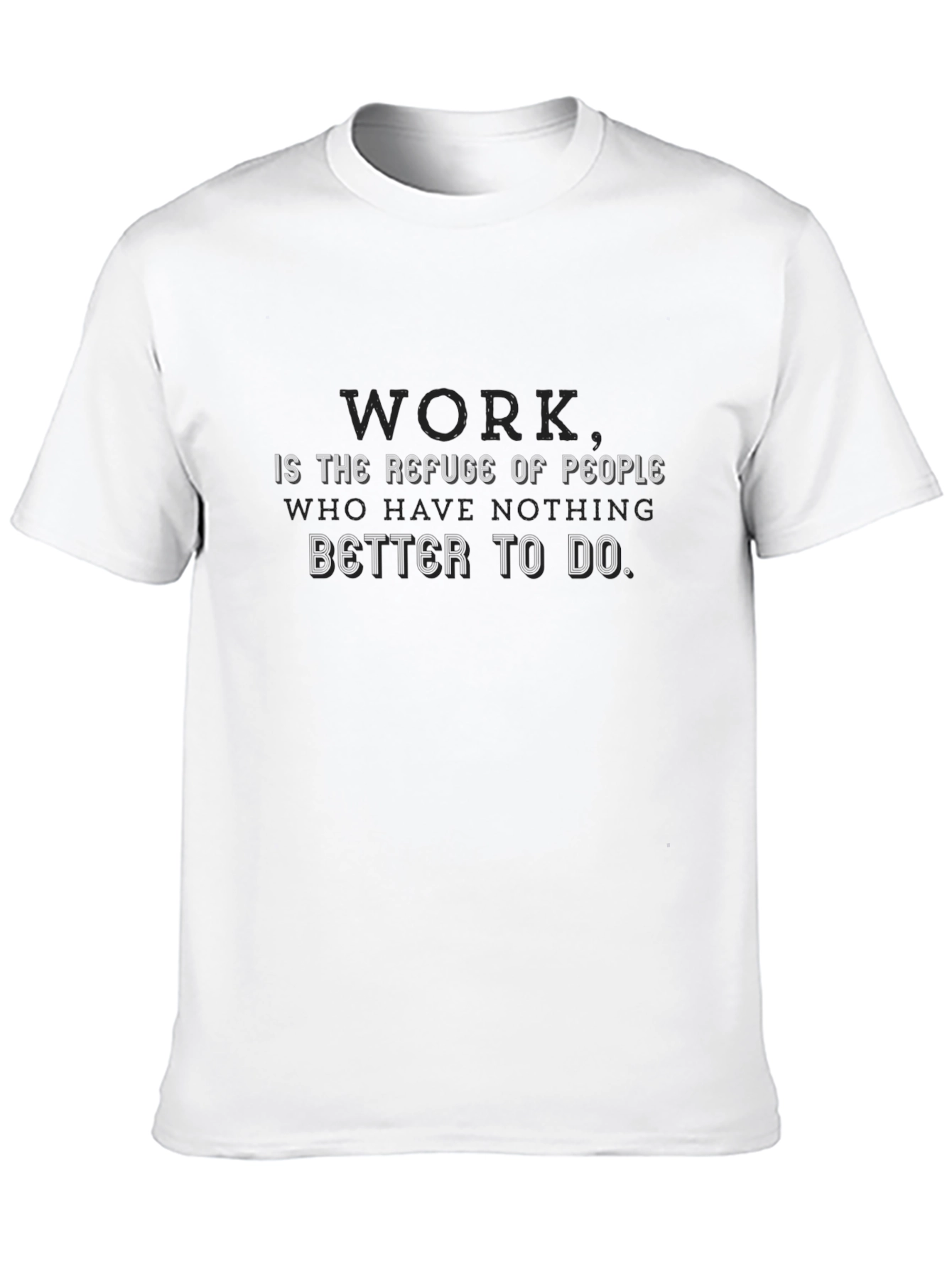 Work is the Refuge of People T-Shirt