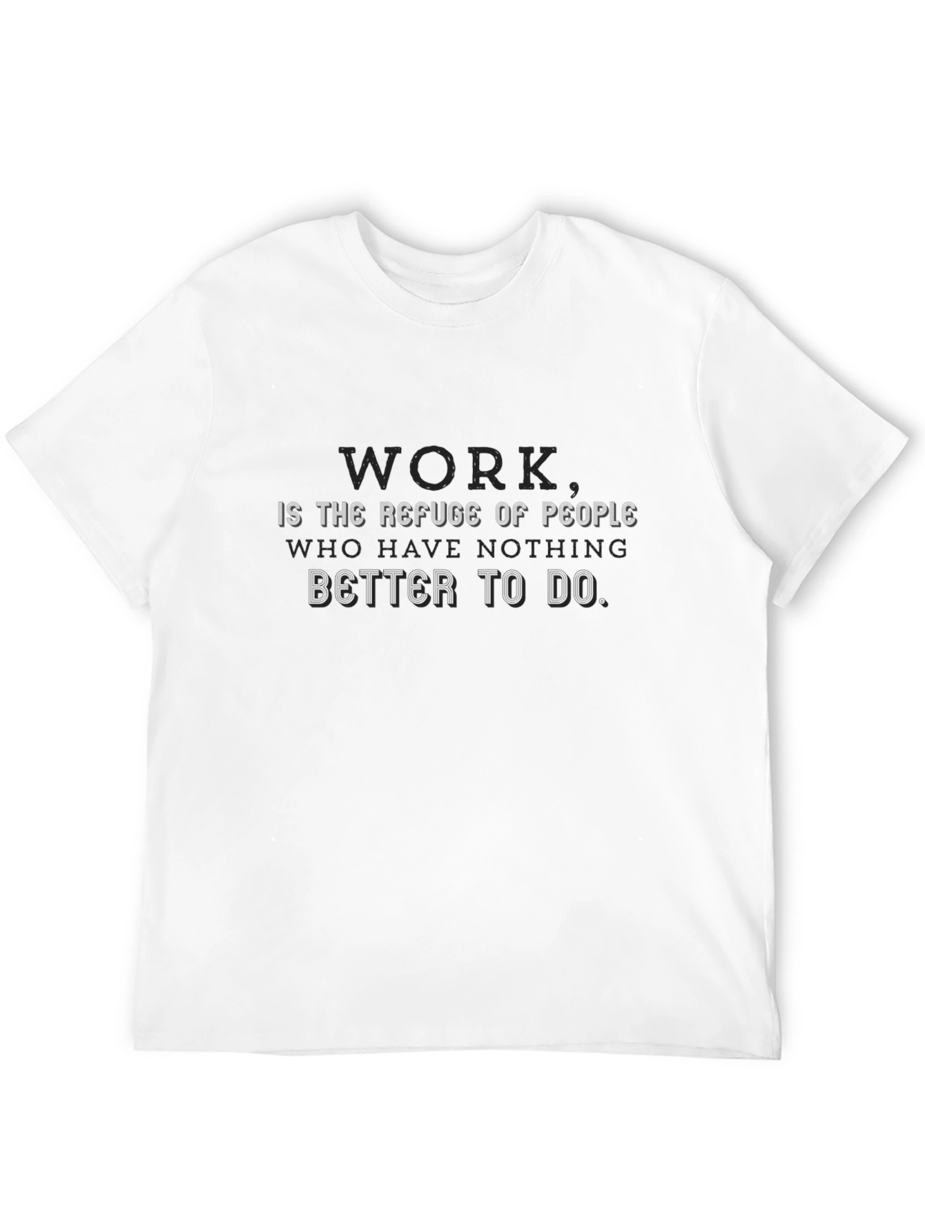 Work is the Refuge of People T-Shirt