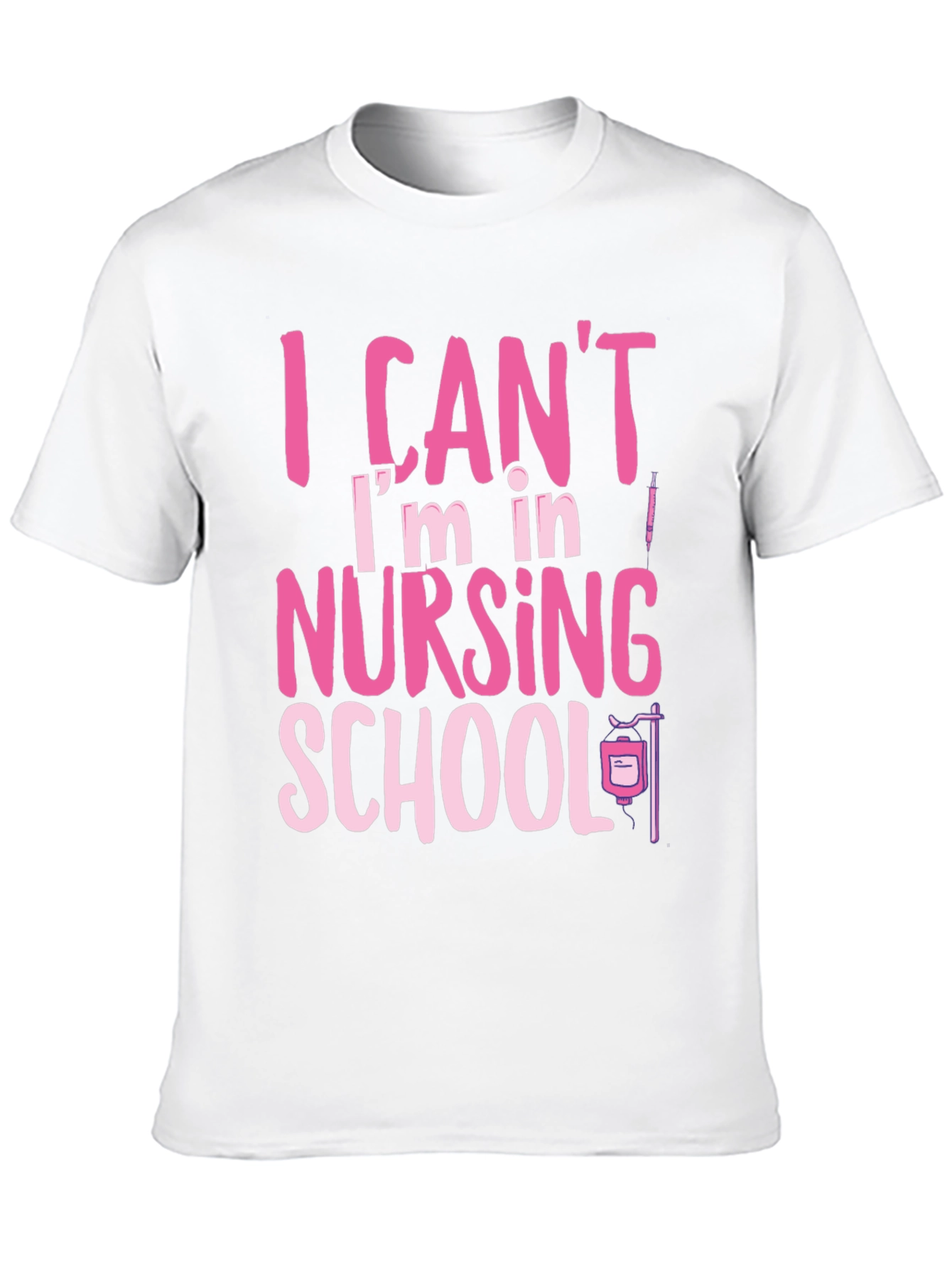 Nursing School Tee: I Cant Im in Nursing School