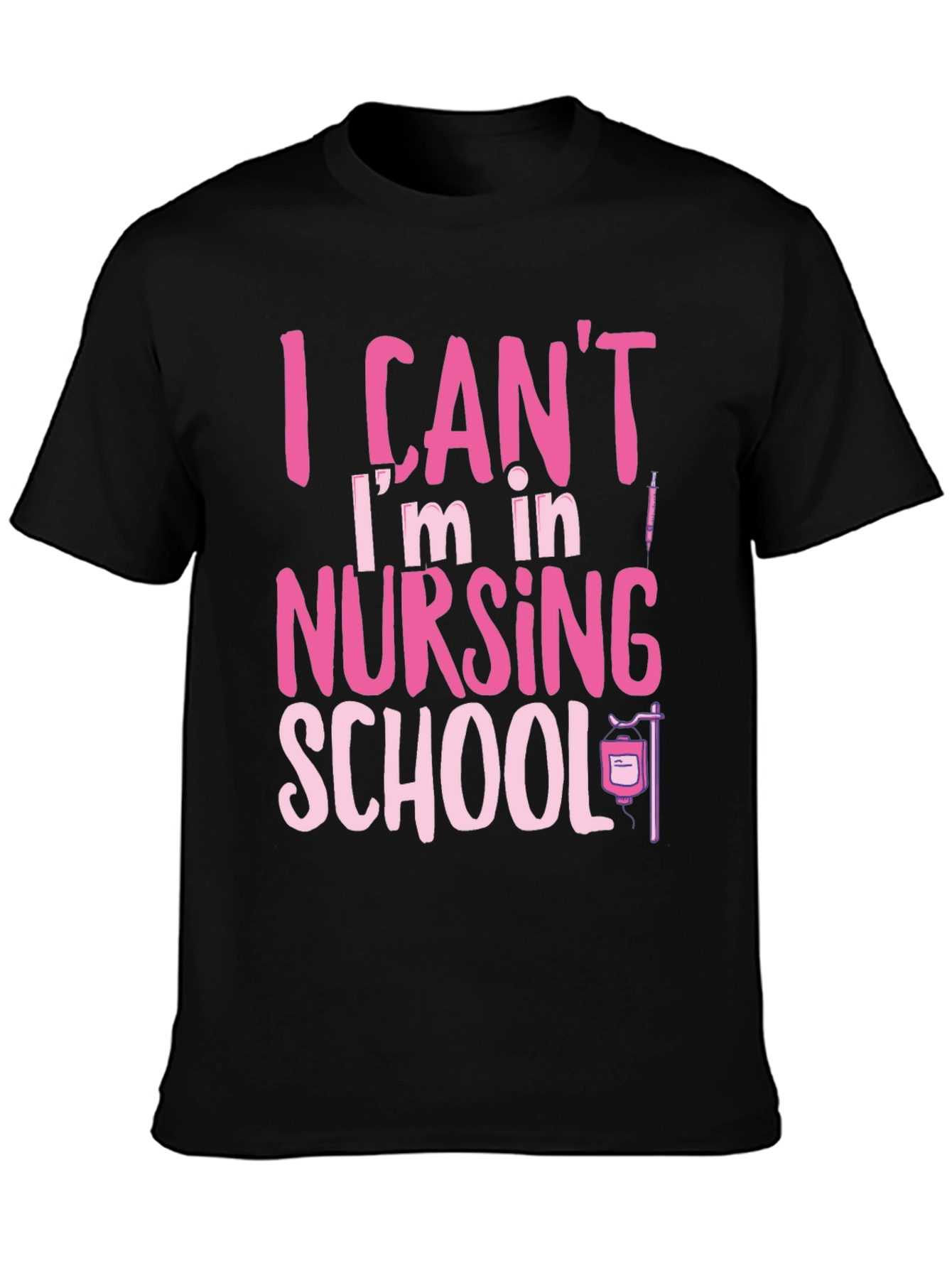 Nursing School Tee: I Cant Im in Nursing School