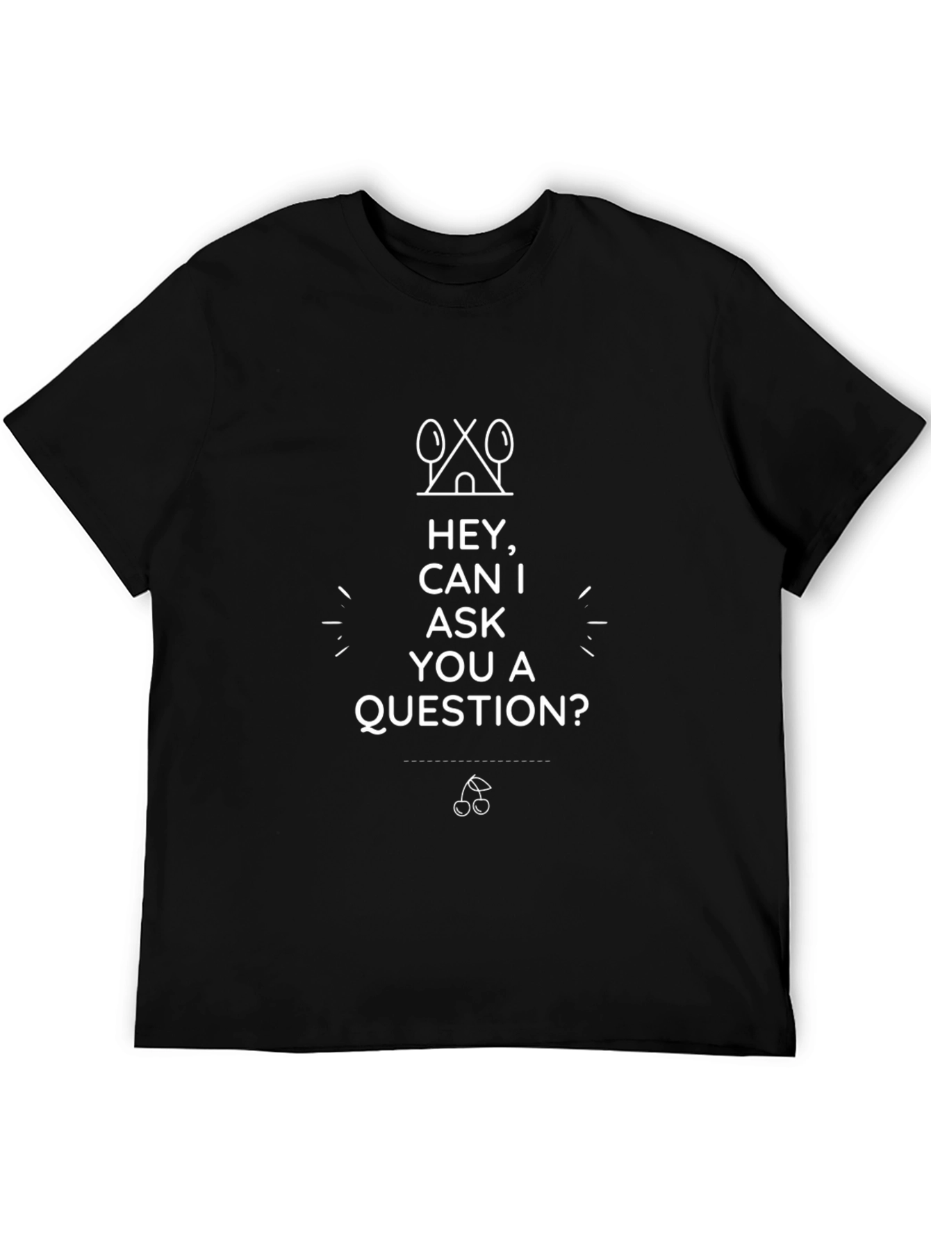 Hey Can I Ask You a Question? Graphic Tee
