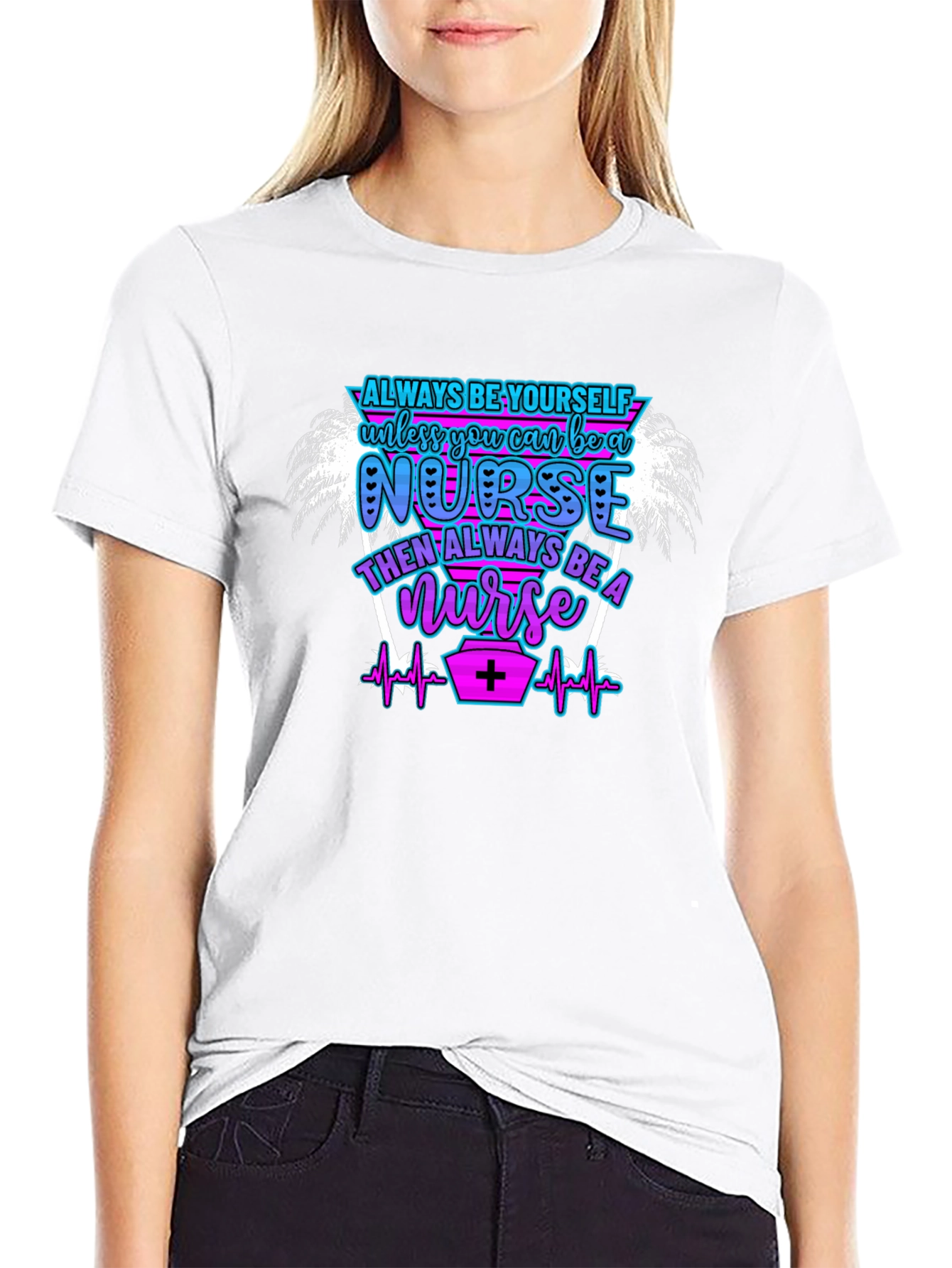 Always Be Yourself Nurse T-Shirt