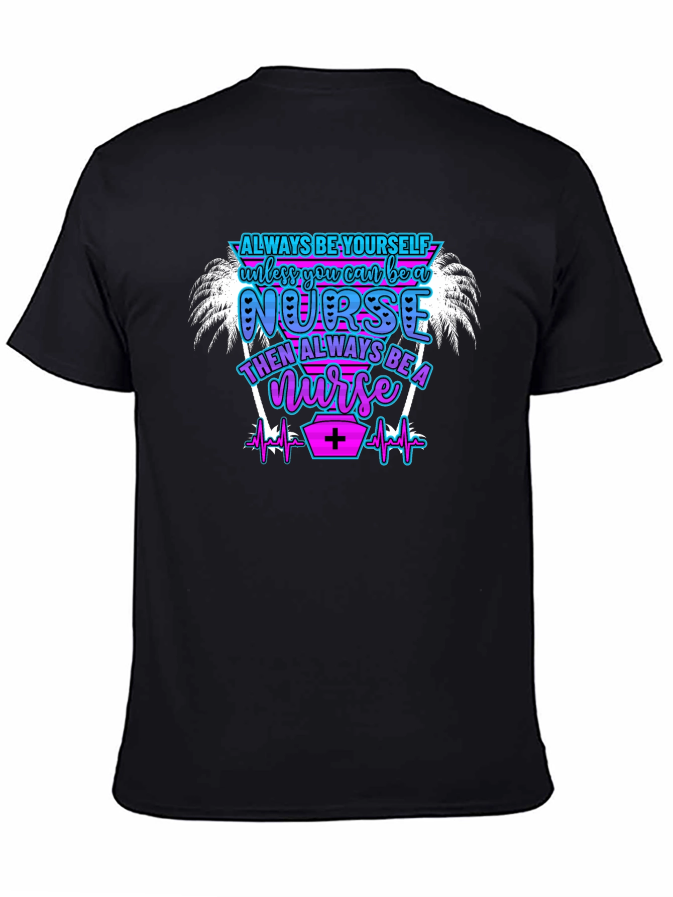 Always Be Yourself Nurse T-Shirt