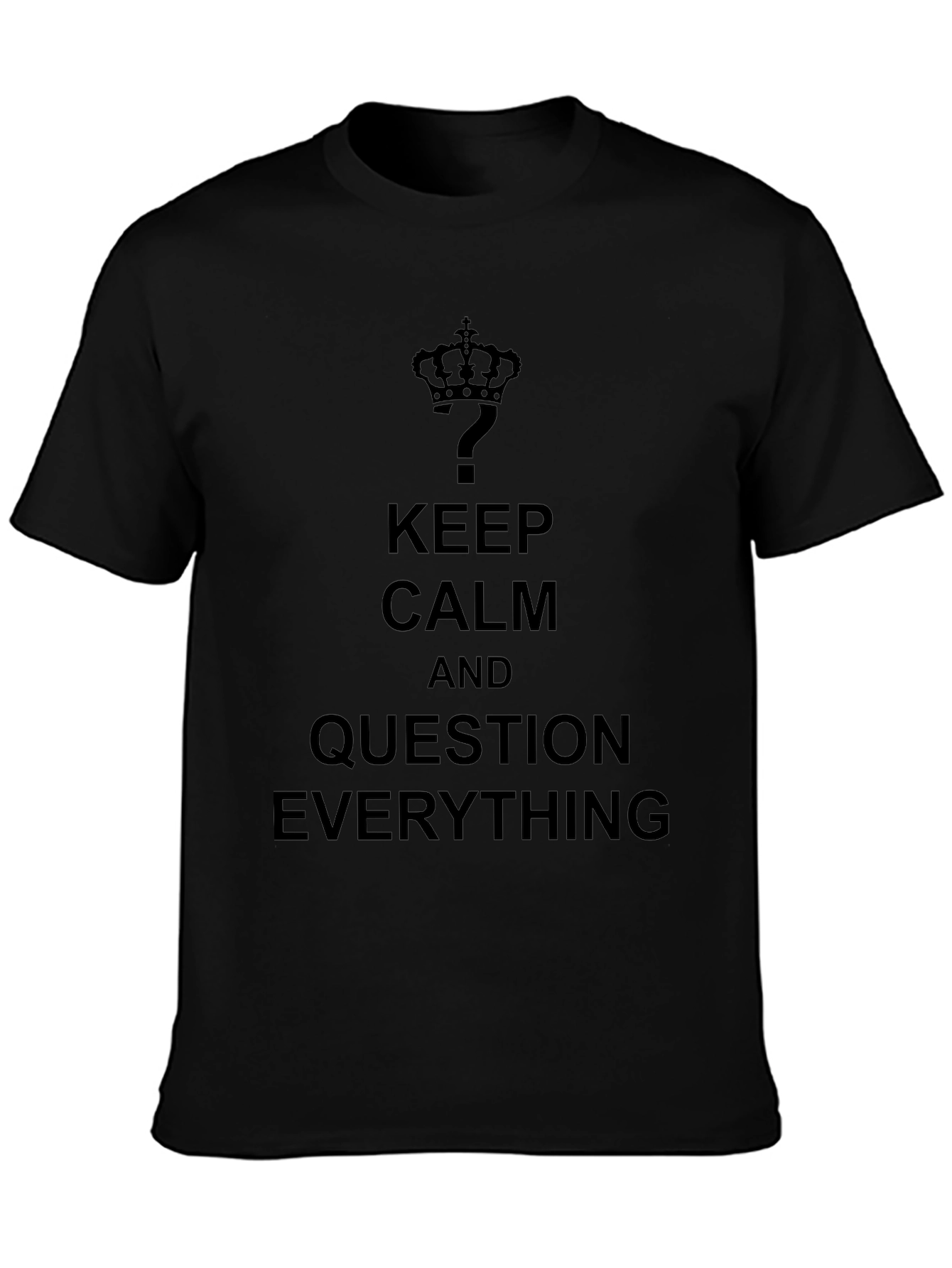 Keep Calm Question Everything Black T-Shirt