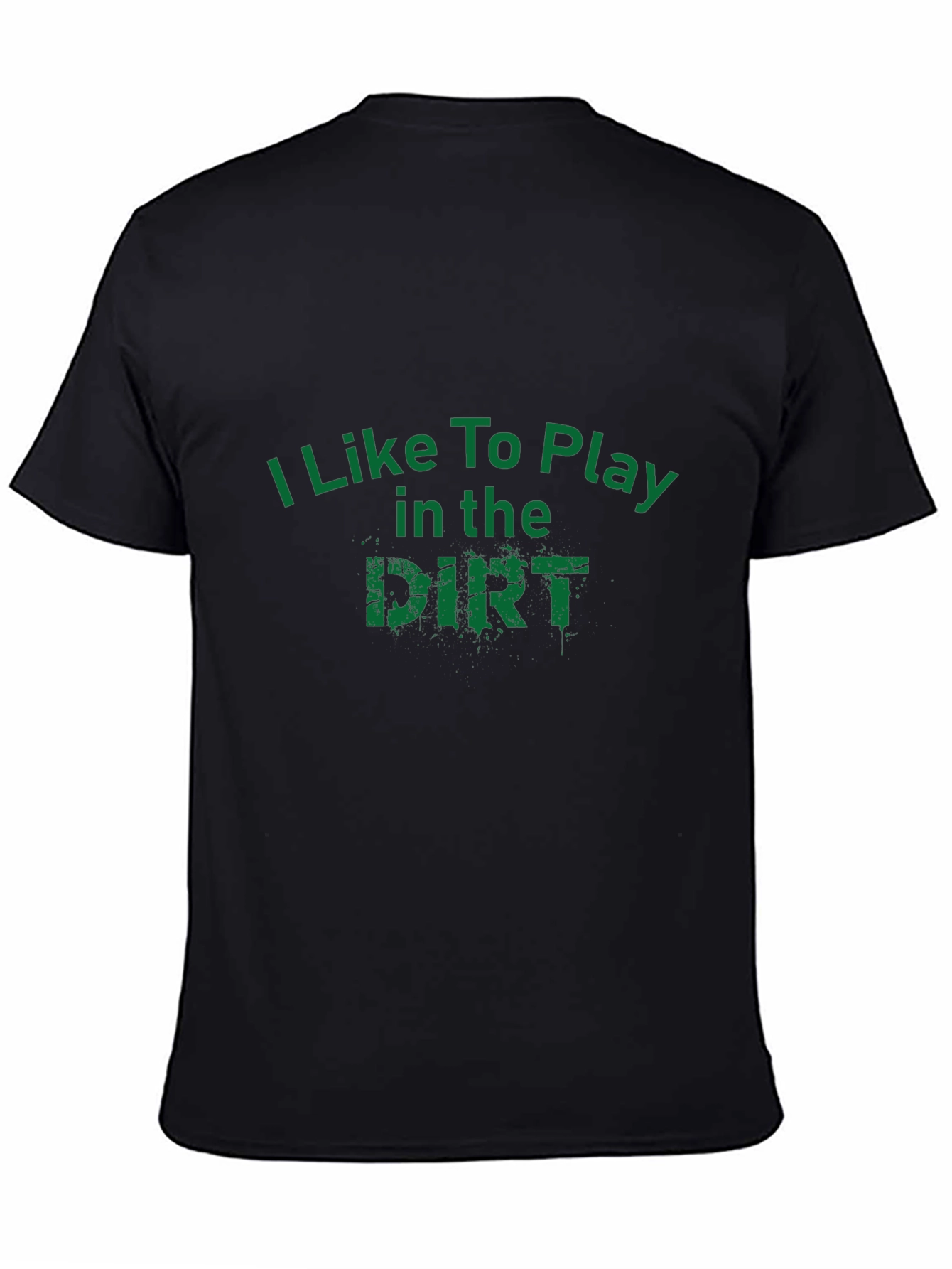 I Like To Play in the Dirt Black T-Shirt