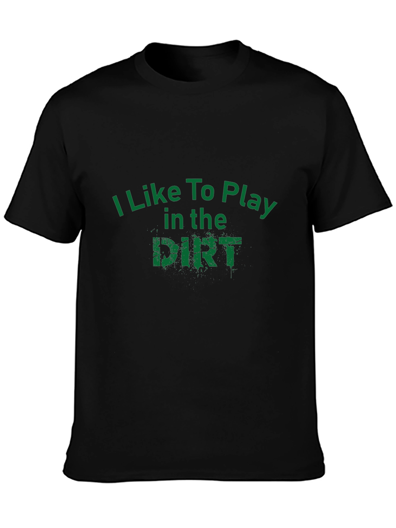 I Like To Play in the Dirt Black T-Shirt
