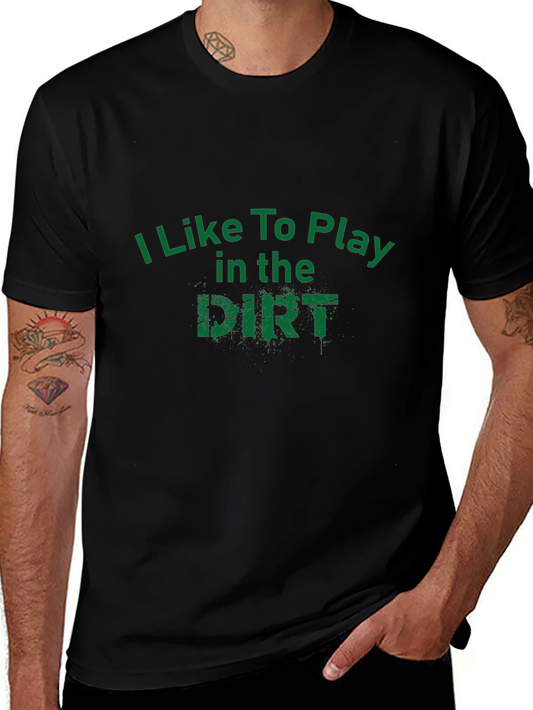 I Like To Play in the Dirt Black T-Shirt