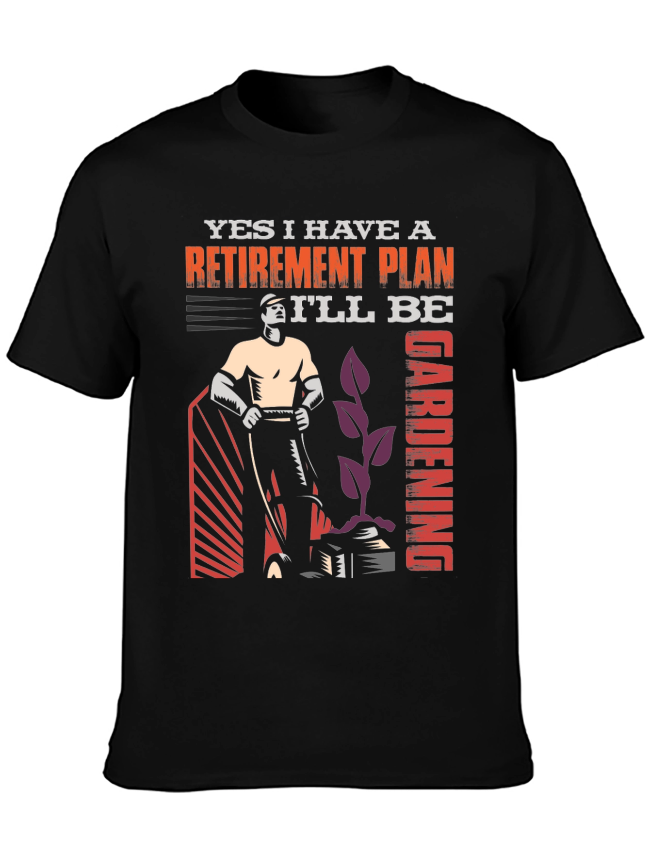 Retirement Plan Gardening Graphic T-Shirt