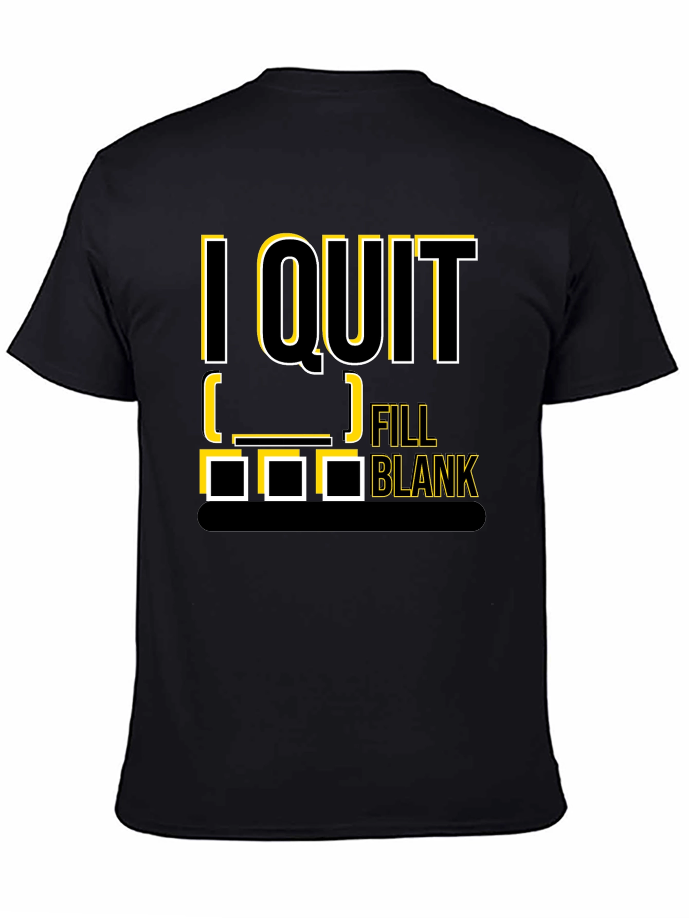 I Quit Fill in the Blank T-Shirt