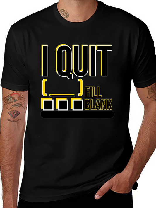 I Quit Fill in the Blank T-Shirt