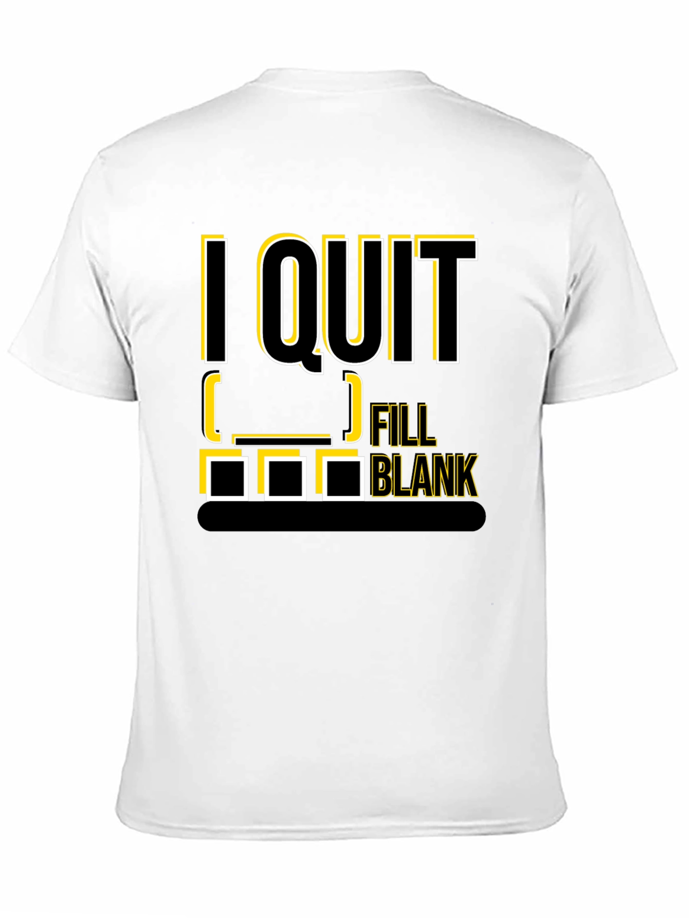 I Quit Fill in the Blank T-Shirt