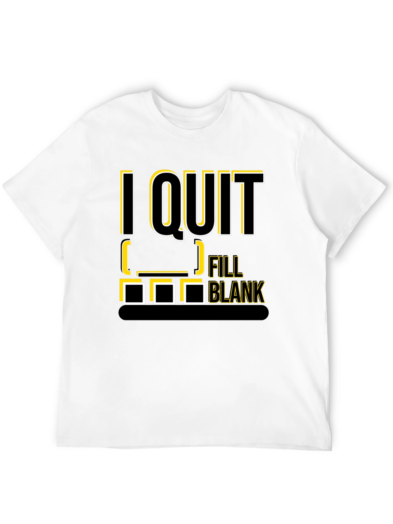 I Quit Fill in the Blank T-Shirt