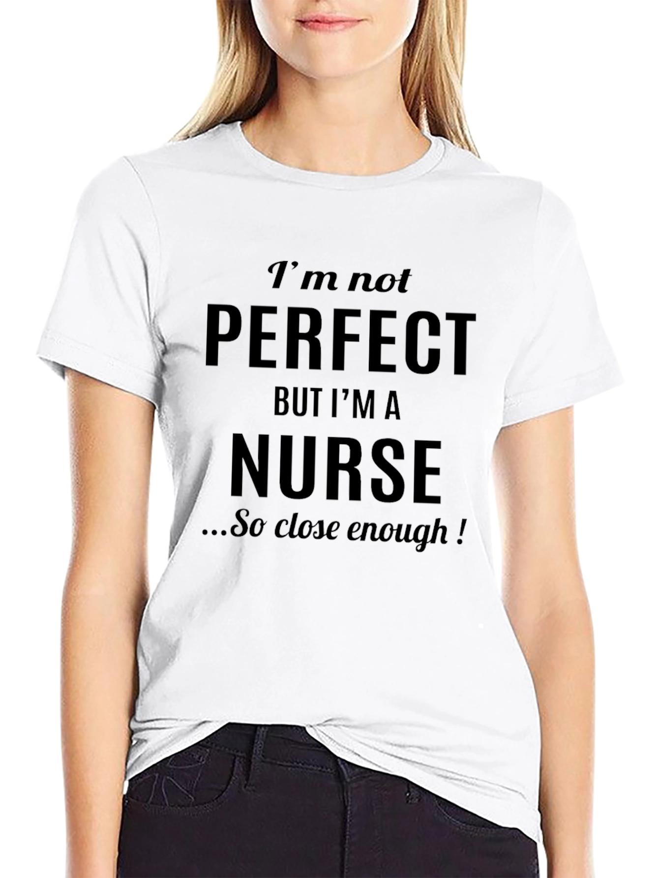 Im Not Perfect But Im A Nurse T-Shirt