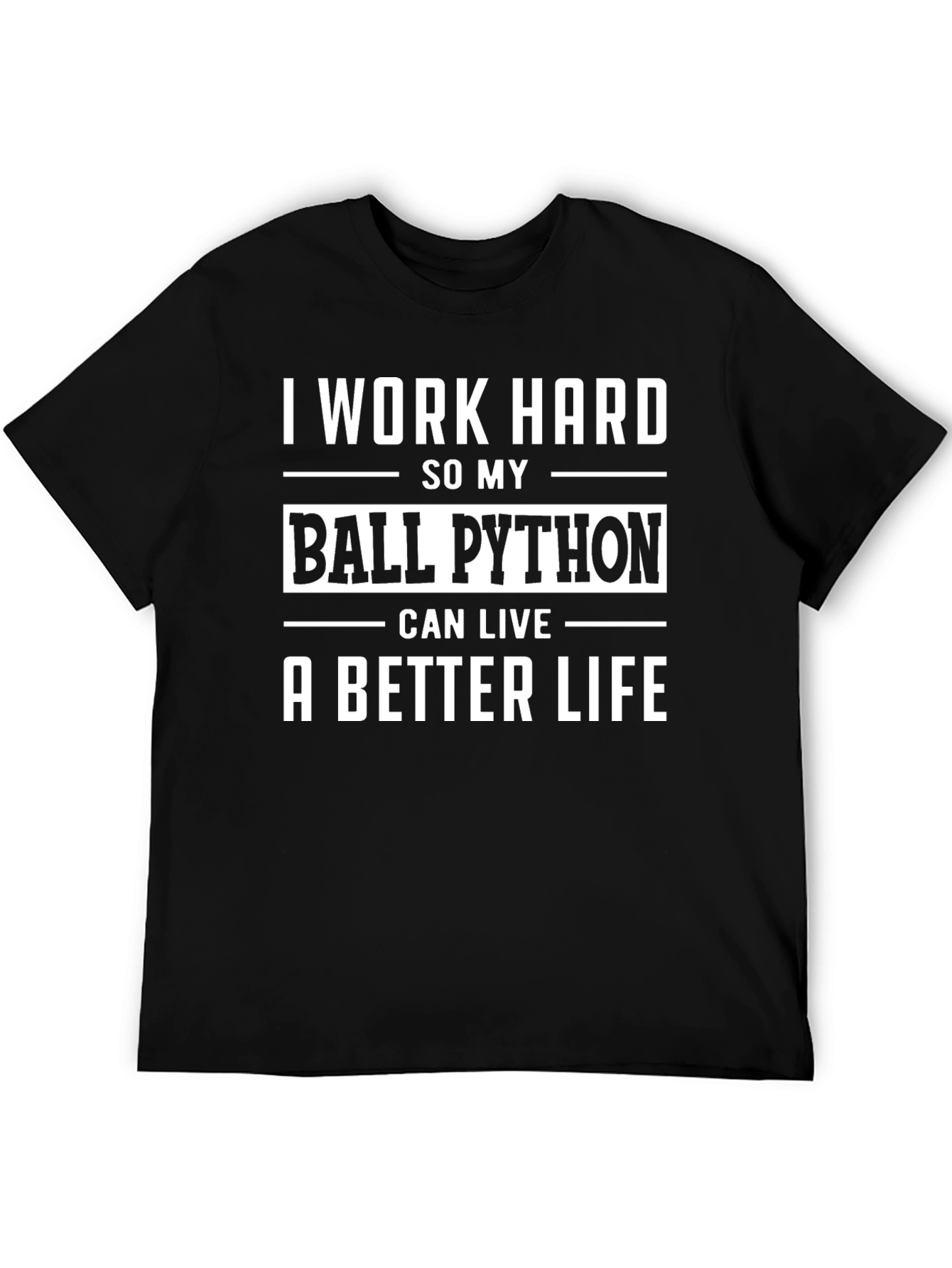 I Work Hard Ball Python T-Shirt