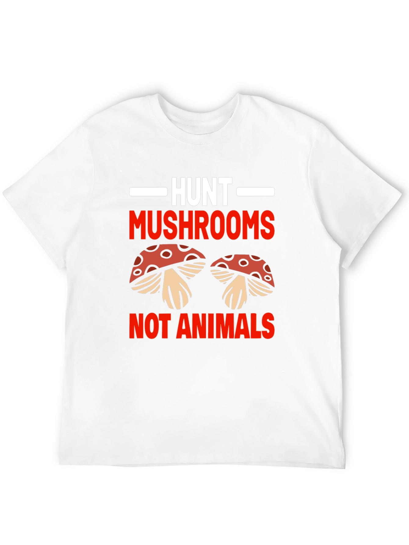 Hunt Mushrooms Not Animals T-Shirt