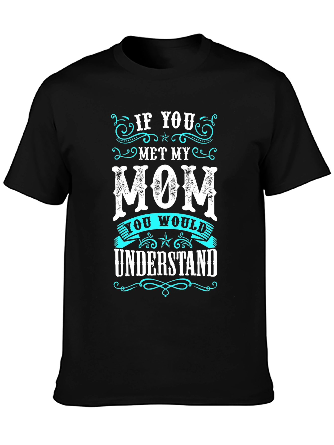 If You Met My Mom T-Shirt
