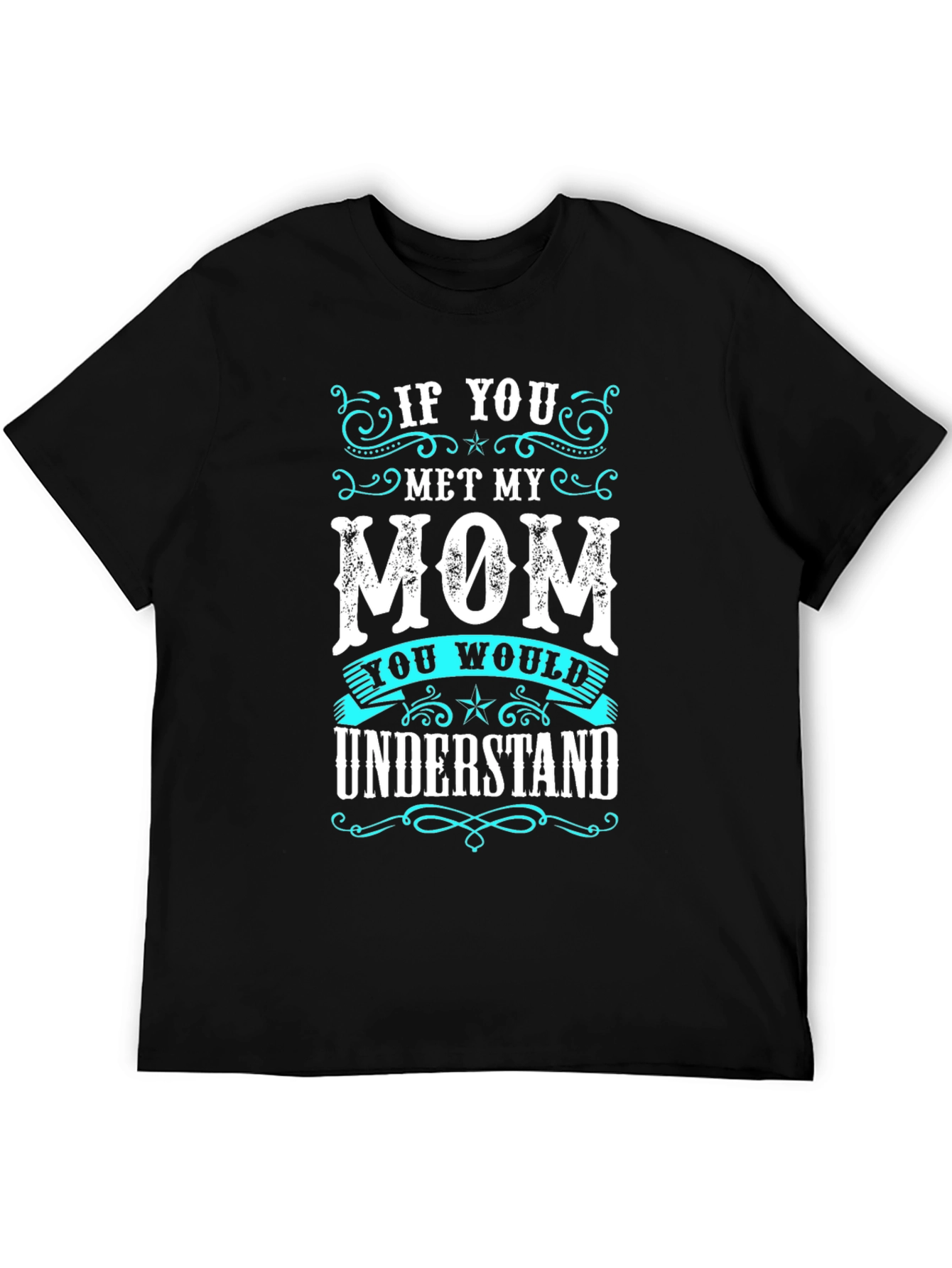 If You Met My Mom T-Shirt