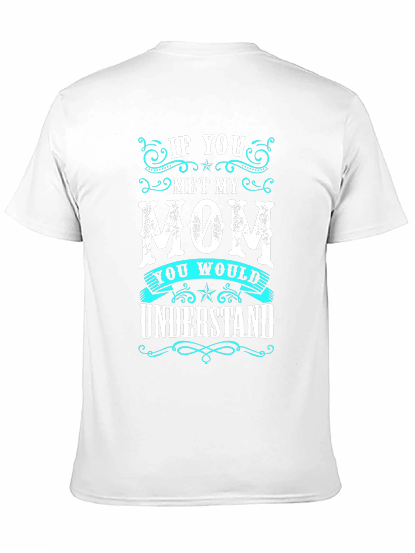 If You Met My Mom T-Shirt