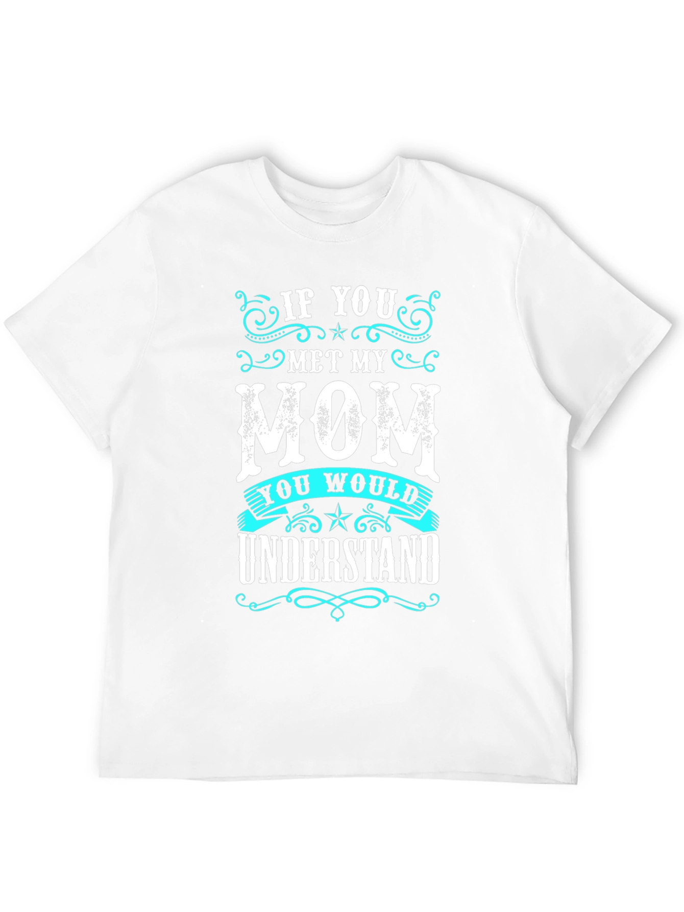 If You Met My Mom T-Shirt