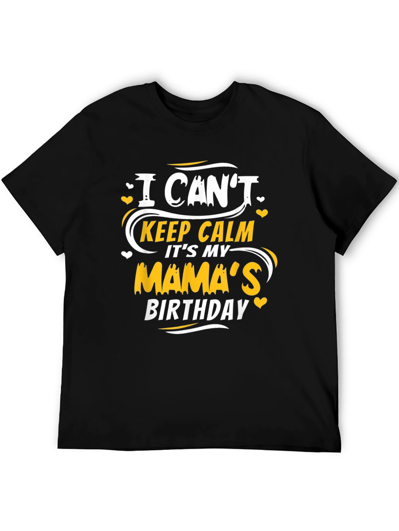 I Cant Keep Calm Its My Mamas Birthday T-Shirt