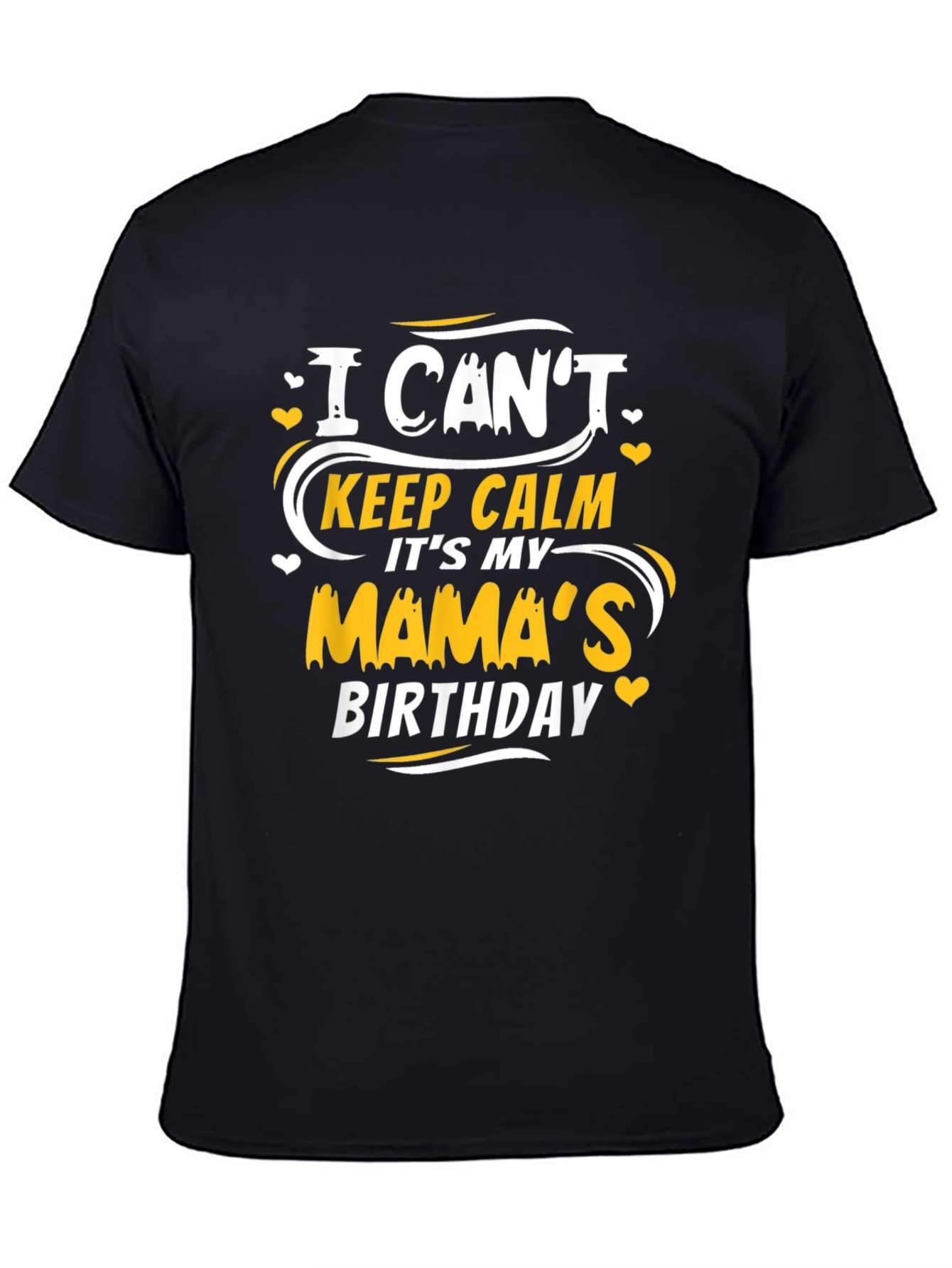 I Cant Keep Calm Its My Mamas Birthday T-Shirt