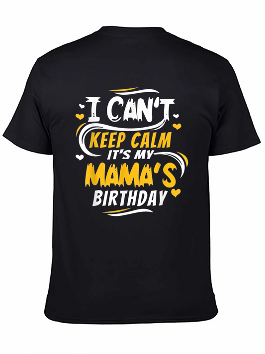 I Cant Keep Calm Its My Mamas Birthday T-Shirt