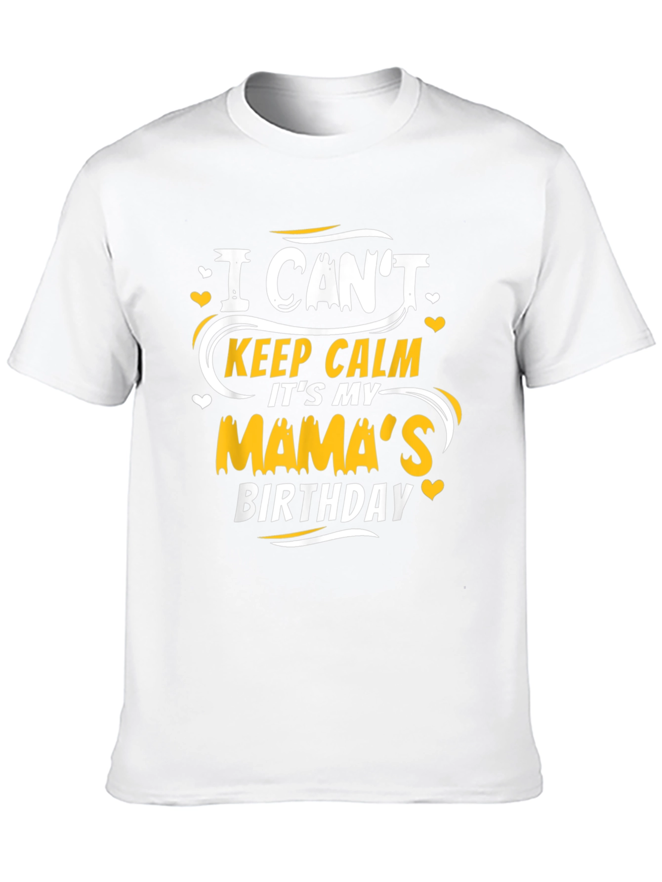 I Cant Keep Calm Its My Mamas Birthday T-Shirt