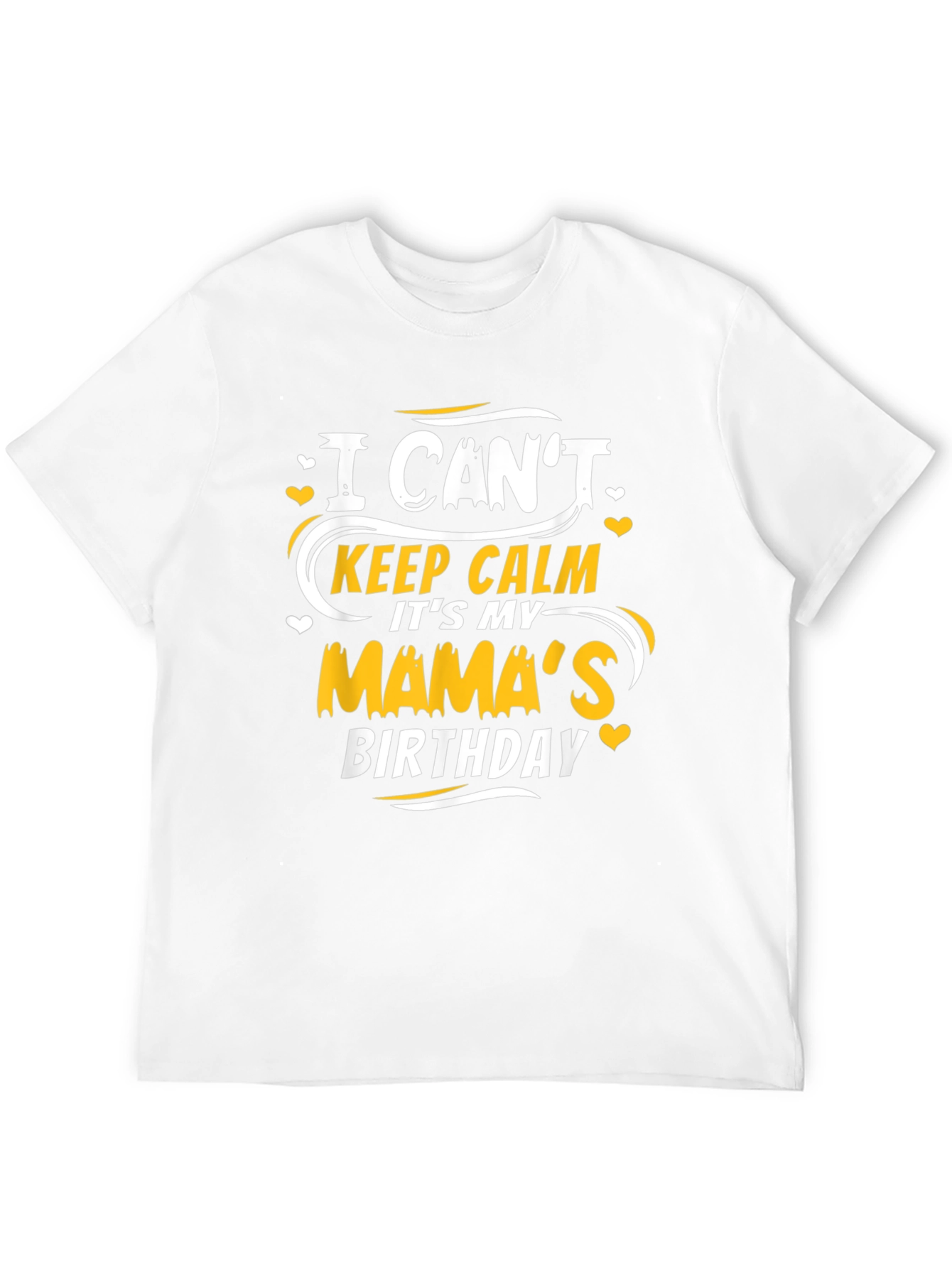 I Cant Keep Calm Its My Mamas Birthday T-Shirt