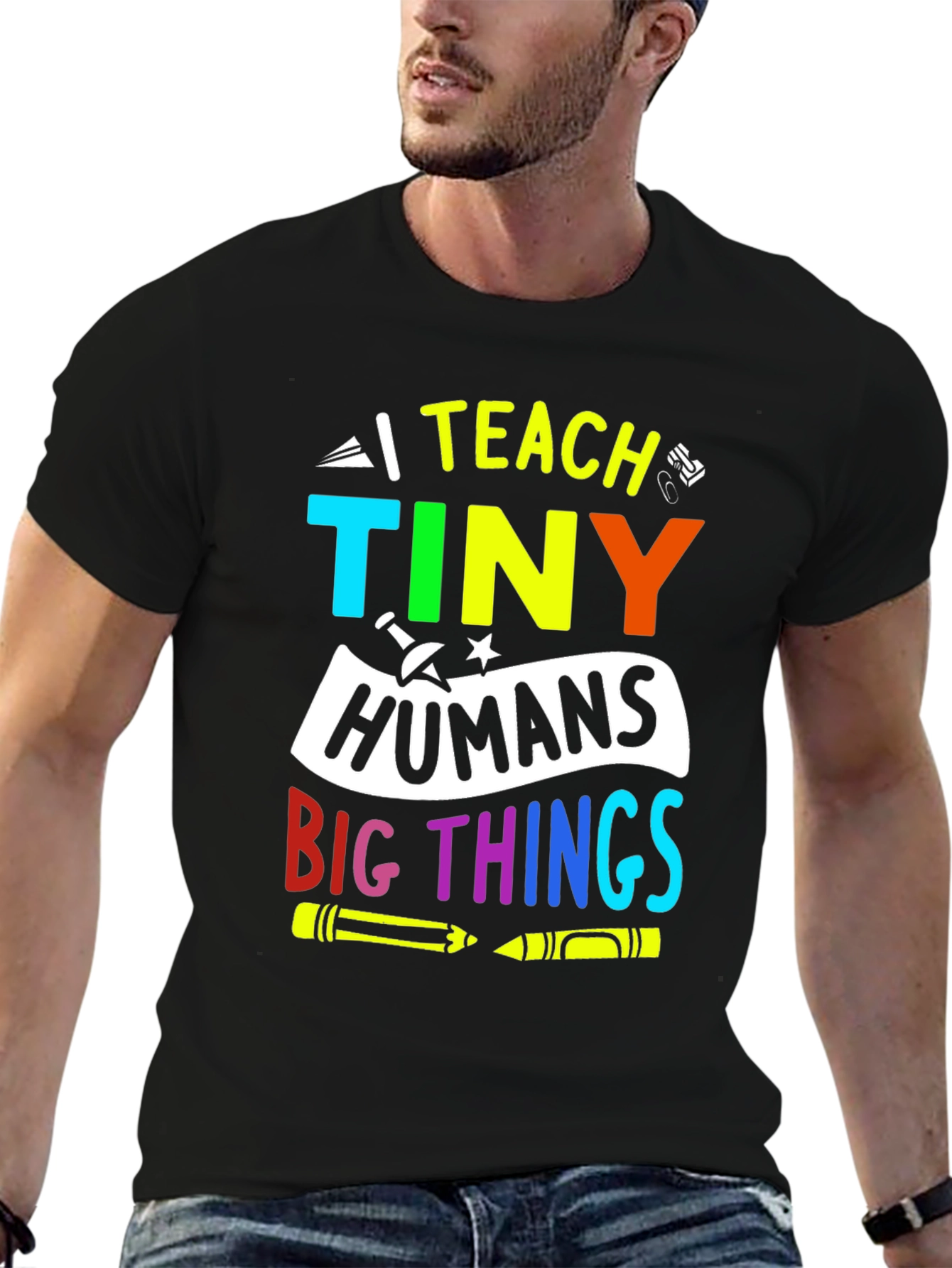 I Teach Tiny Humans Big Things T-Shirt