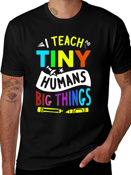 I Teach Tiny Humans Big Things T-Shirt