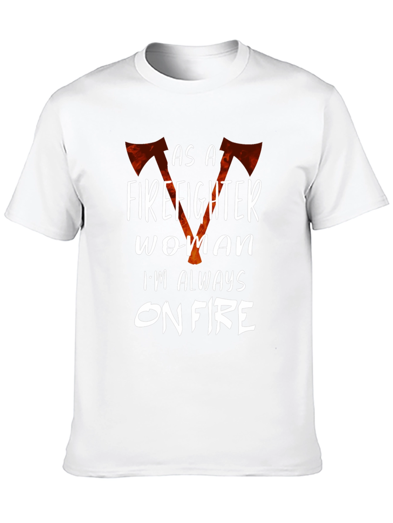 Firefighter Woman Always On Fire Graphic T-Shirt