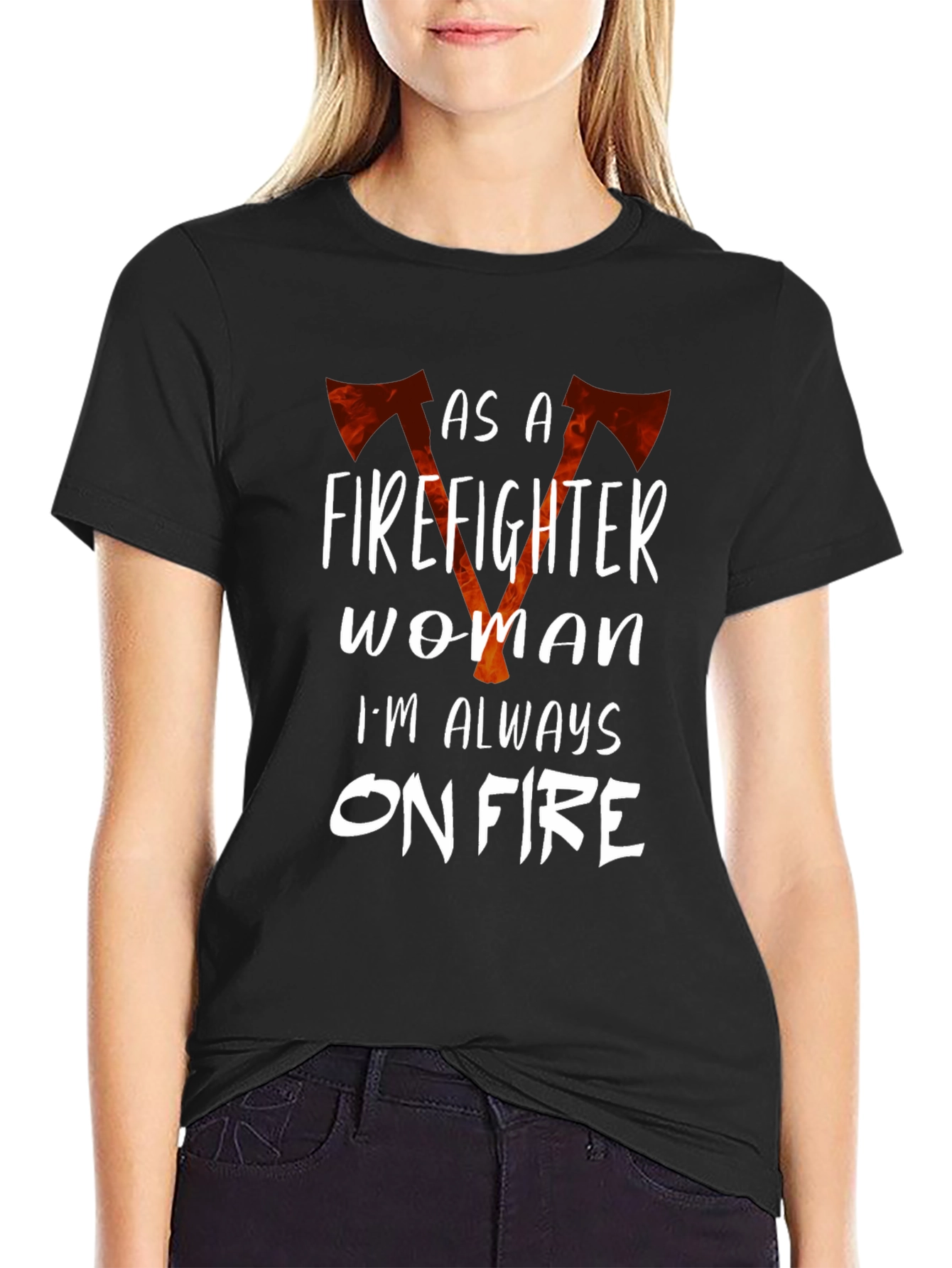 Firefighter Woman Always On Fire Graphic T-Shirt