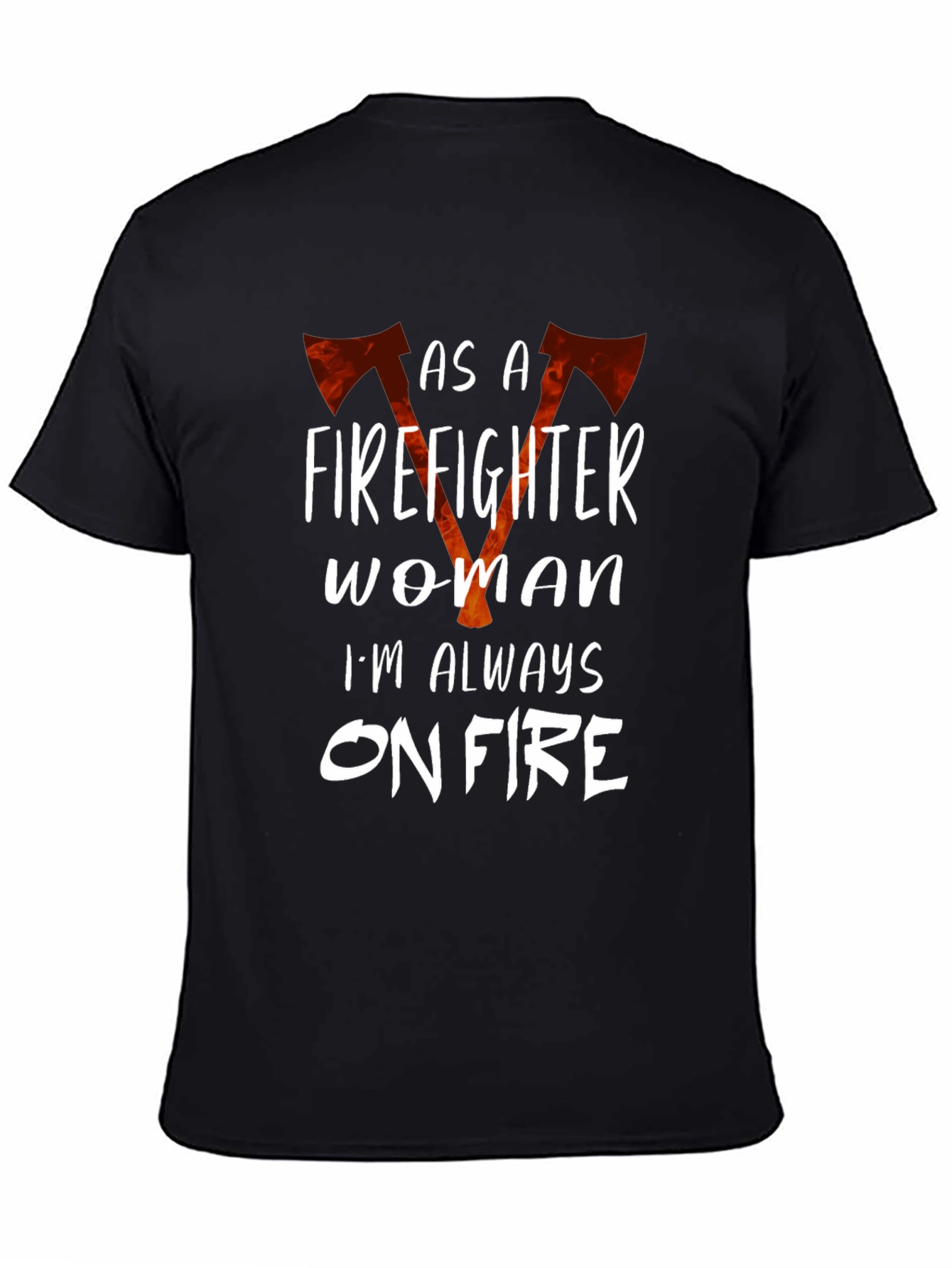 Firefighter Woman Always On Fire Graphic T-Shirt