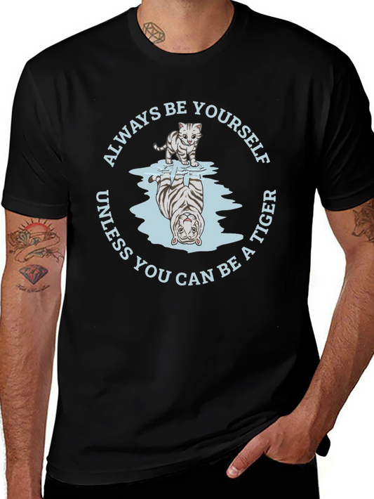 Always Be Yourself Unless You Can Be A Tiger T-Shirt