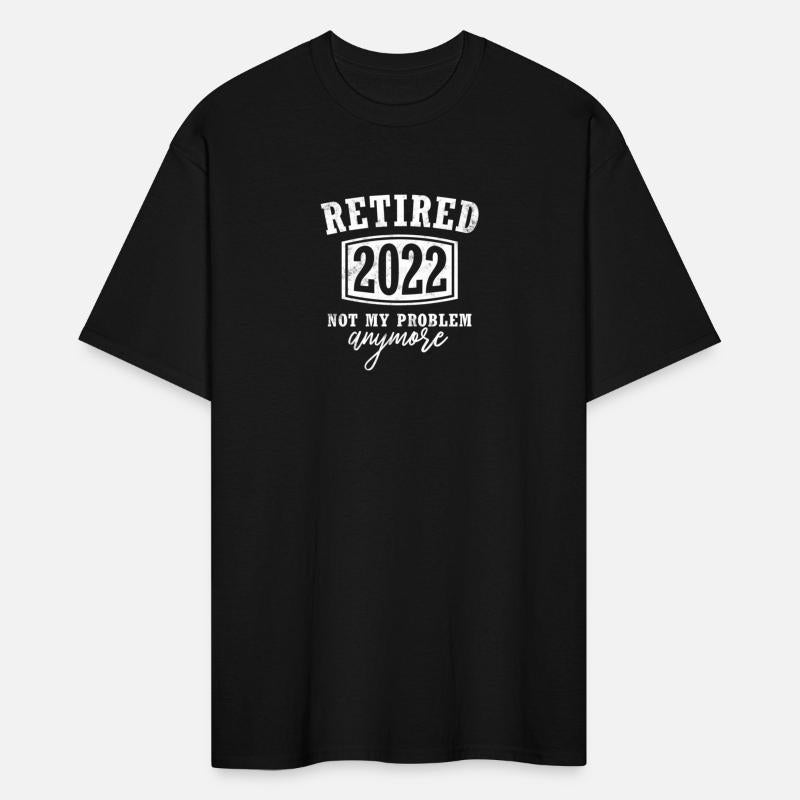 Retired 2022 Not My Problem Anymore