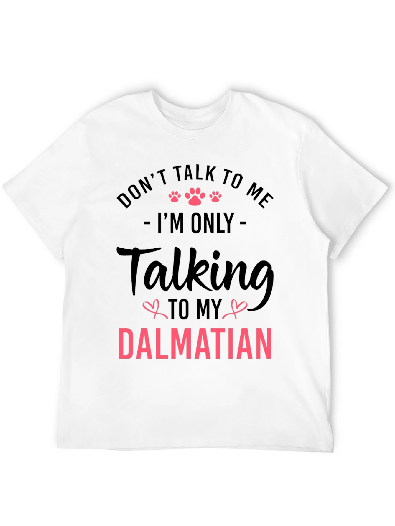 Dalmatian Lover T-Shirt - Dont Talk to Me