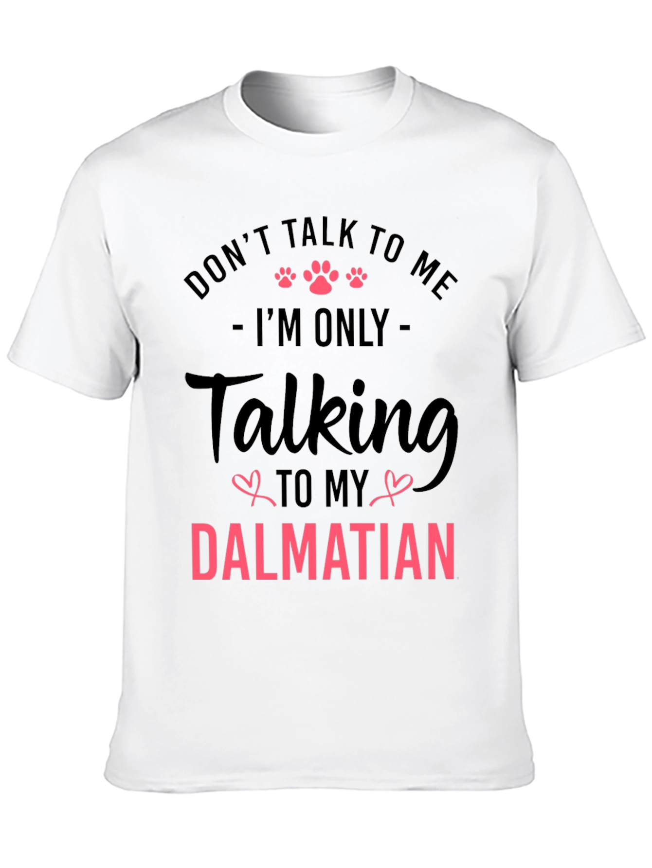 Dalmatian Lover T-Shirt - Dont Talk to Me
