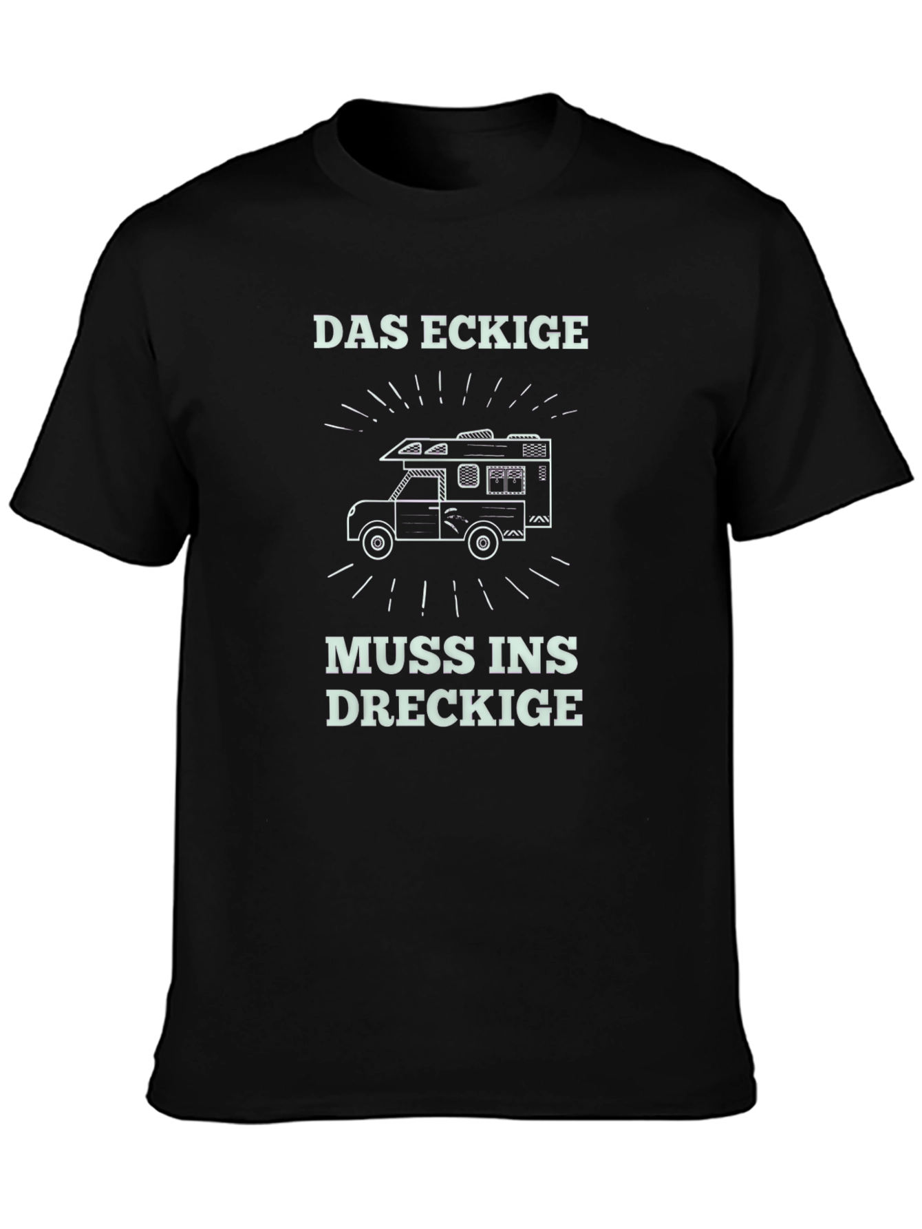 Das Eckige Muss Ins Dreckige Camper T-Shirt