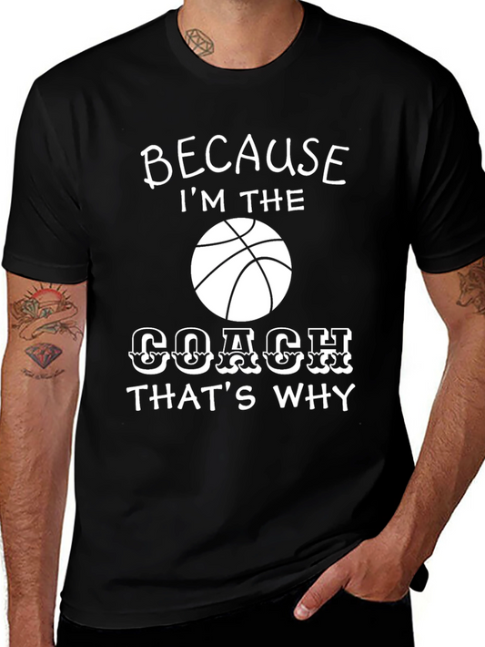 Basketball Coach T-Shirt - Because Im the Coach