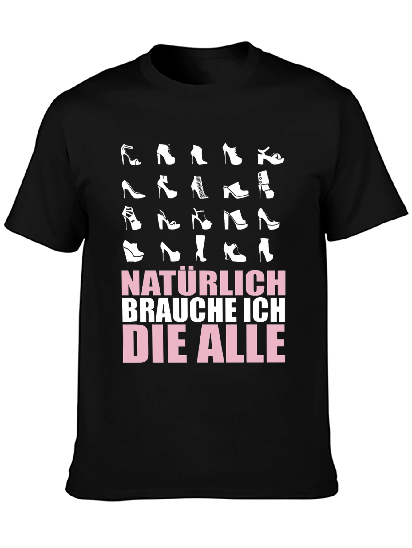 Shoe Lover T-Shirt - Natürlich Brauche Ich Die Alle