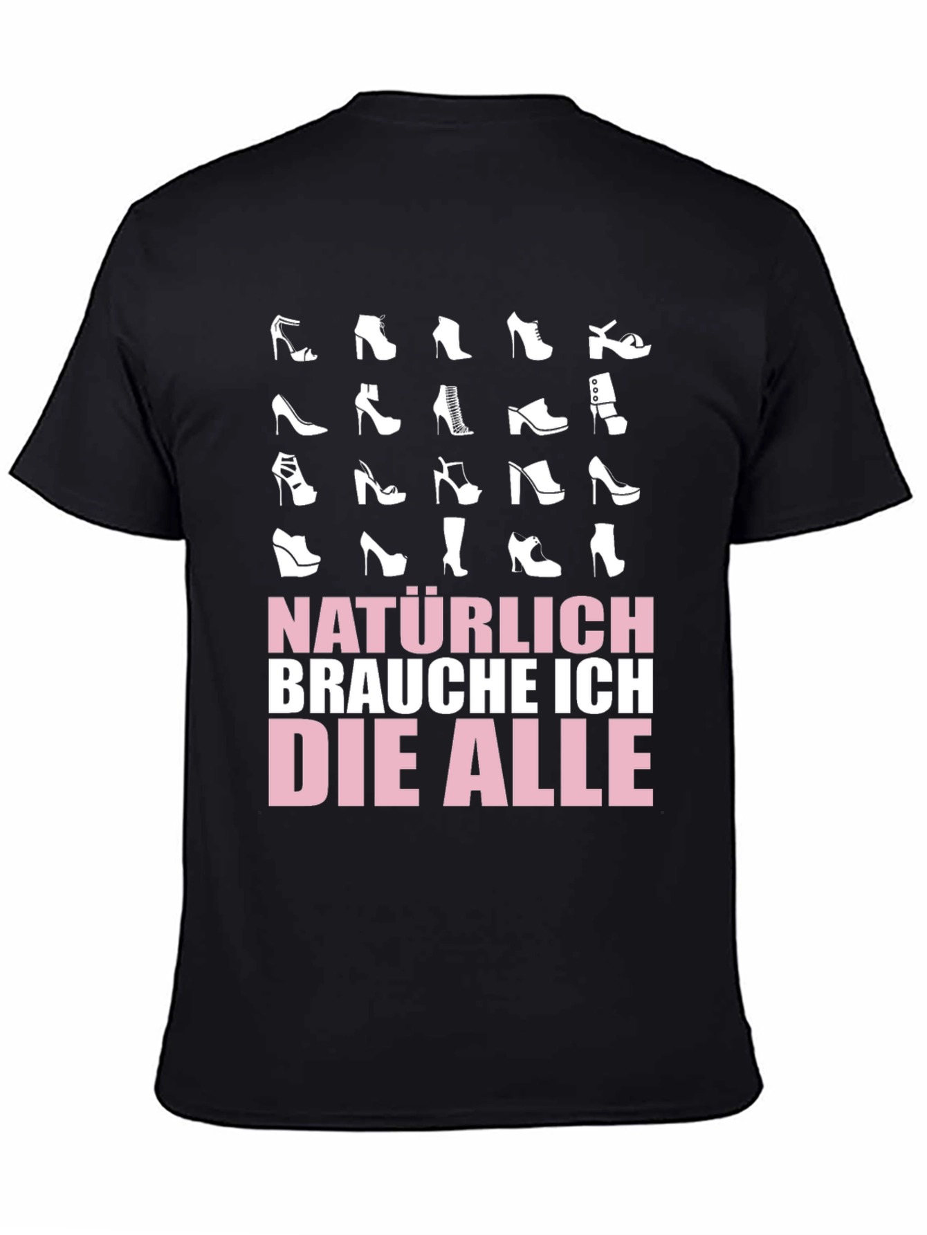 Shoe Lover T-Shirt - Natürlich Brauche Ich Die Alle