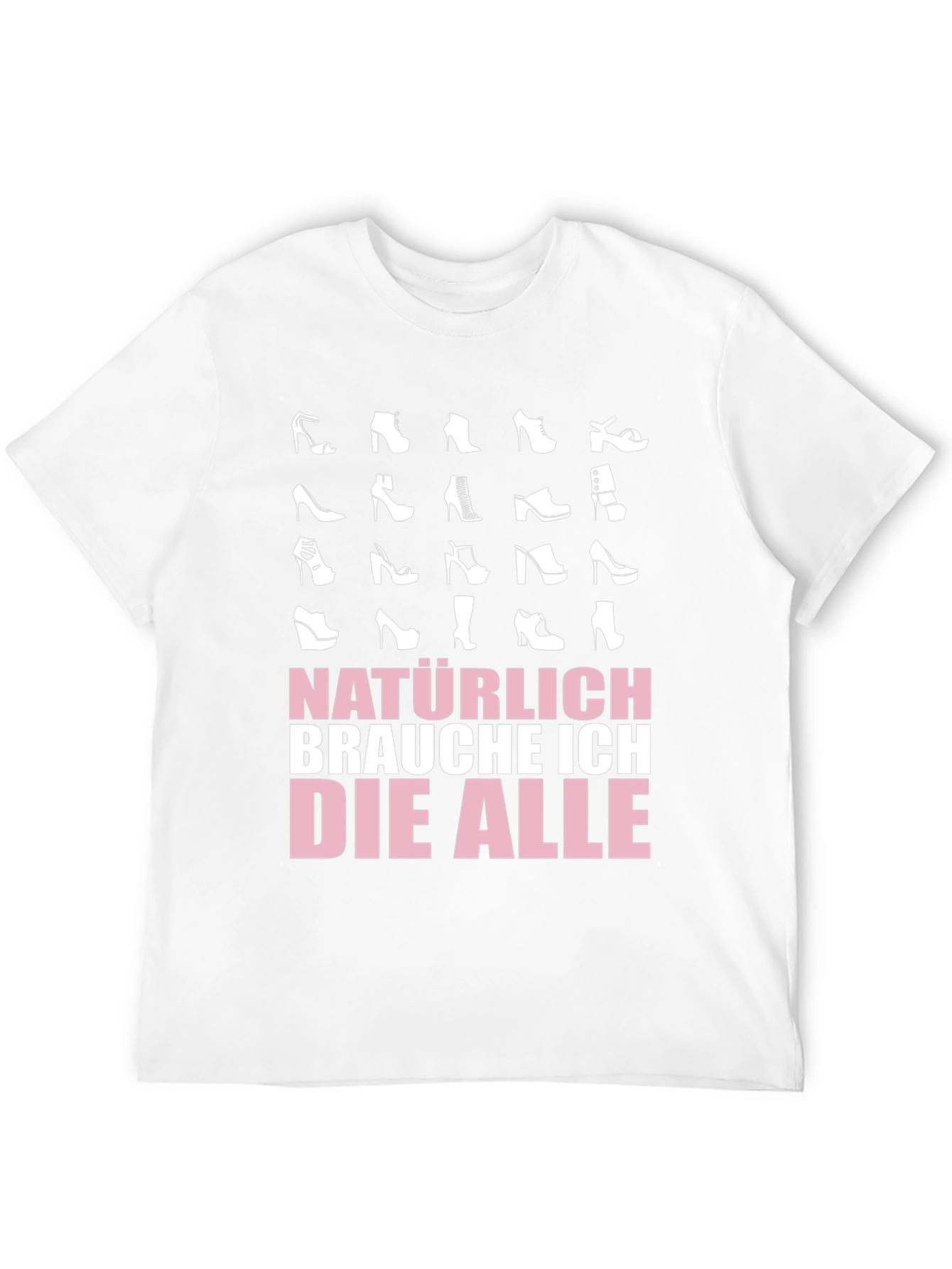 Shoe Lover T-Shirt - Natürlich Brauche Ich Die Alle
