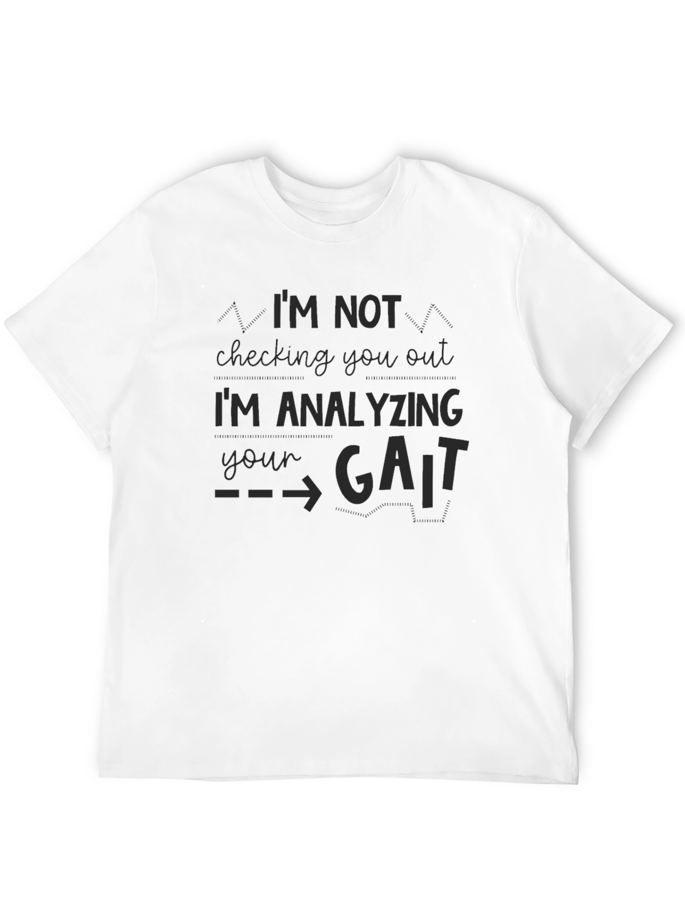 Im Analyzing Your Gait Funny Black T-Shirt