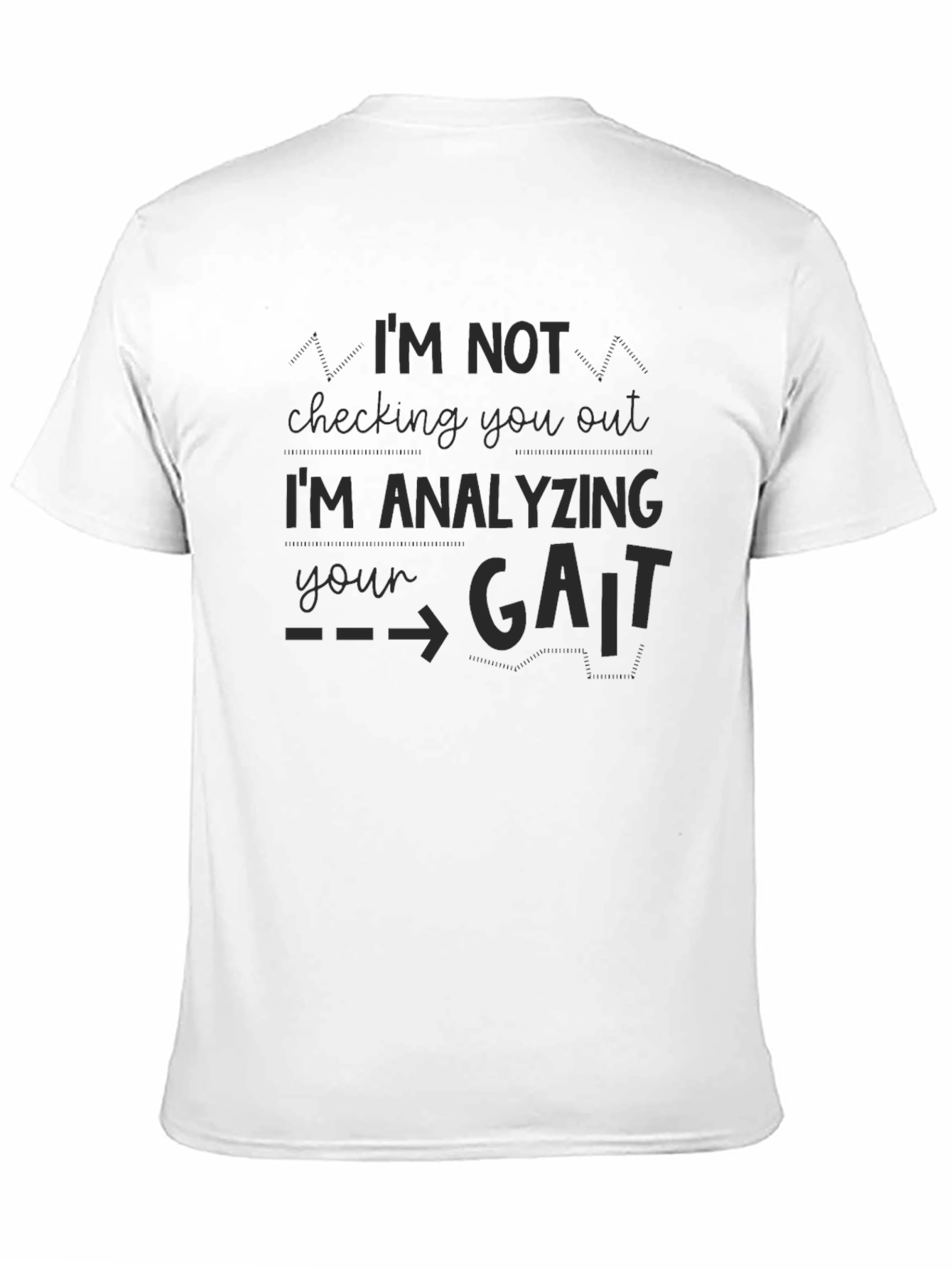 Im Analyzing Your Gait Funny Black T-Shirt
